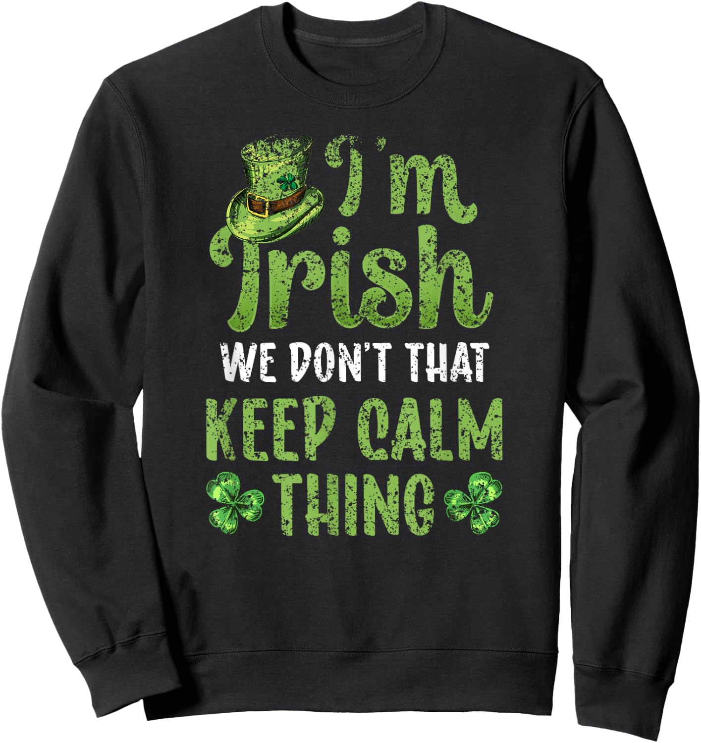 I'm Irish We Don't Do That Keep Calm Thing Ireland Gaelic Sweatshirt - Sweatshirt | Black