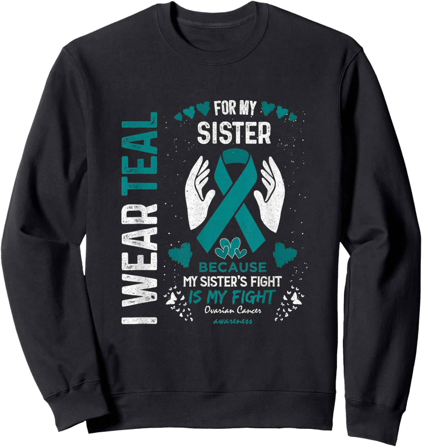 Ovarian Cancer Warrior Support I Wear Teal For Sister In Law Sweatshirt - Sweatshirt | Black