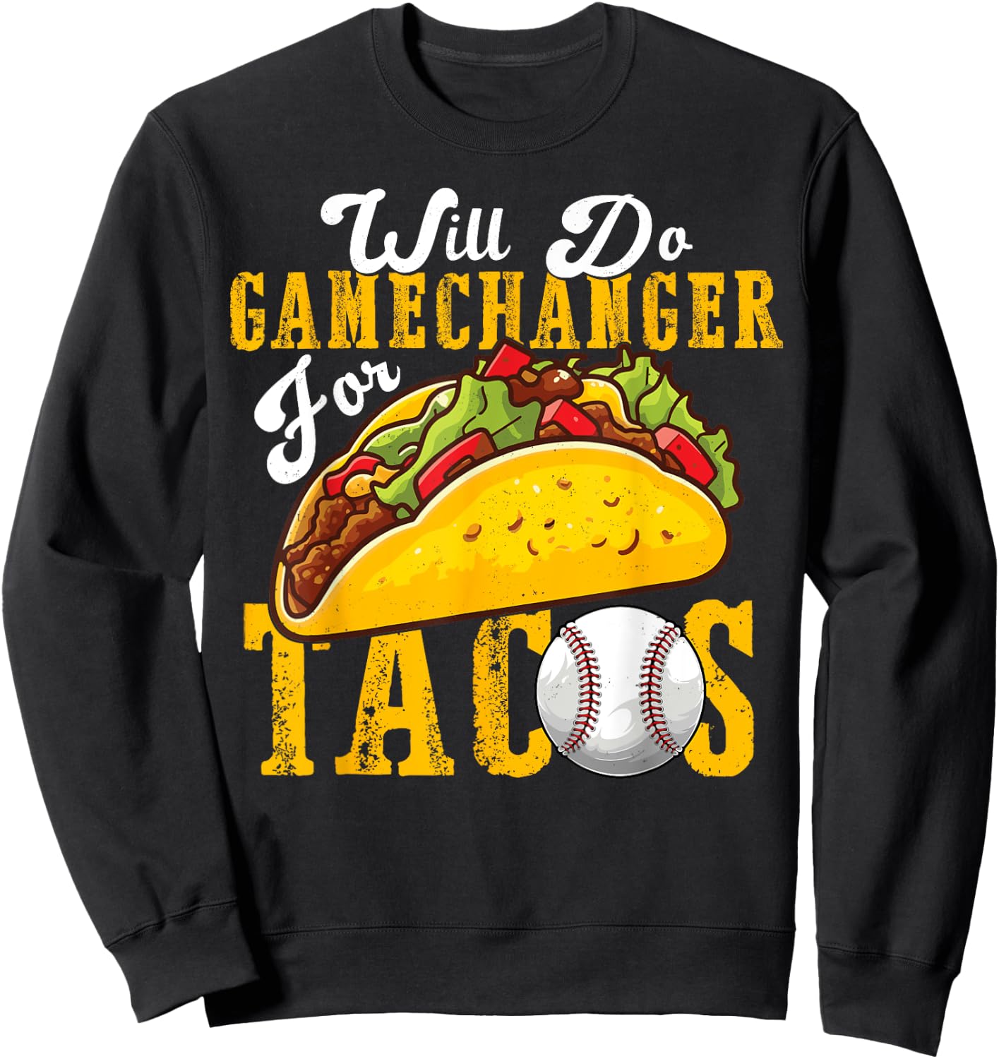 Will Do Gamechanger For Tacos Funny Baseball & Tacos Lover Sweatshirt - Sweatshirt | Black