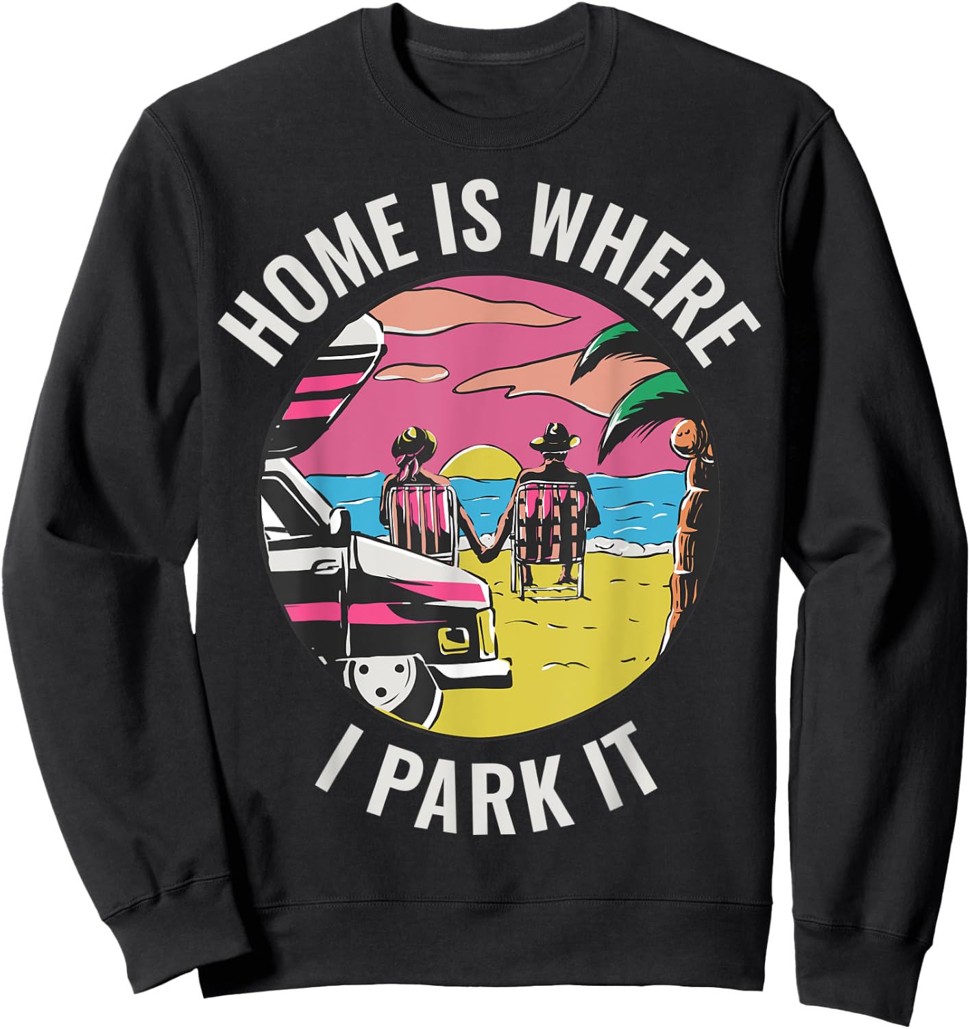 Home Is Where I Park It Sweatshirt - Sweatshirt | Black