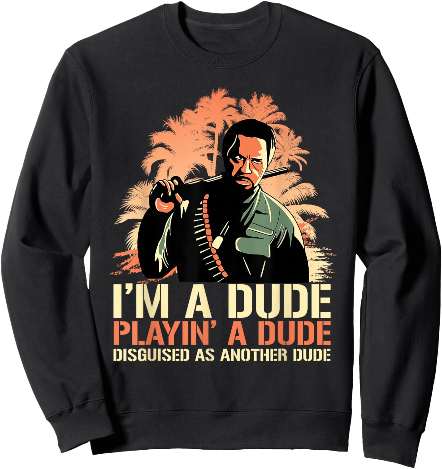 I'm a Dude Playing a Dude Disguised as another Dude Quote Sweatshirt - Sweatshirt | Black