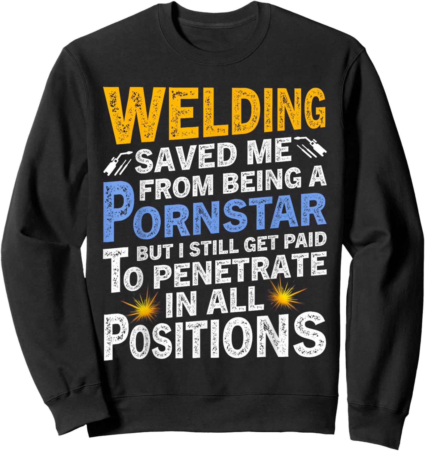 Welding Saved Me From Being A Pornstar But I Still Get Paid Sweatshirt - Sweatshirt | Black