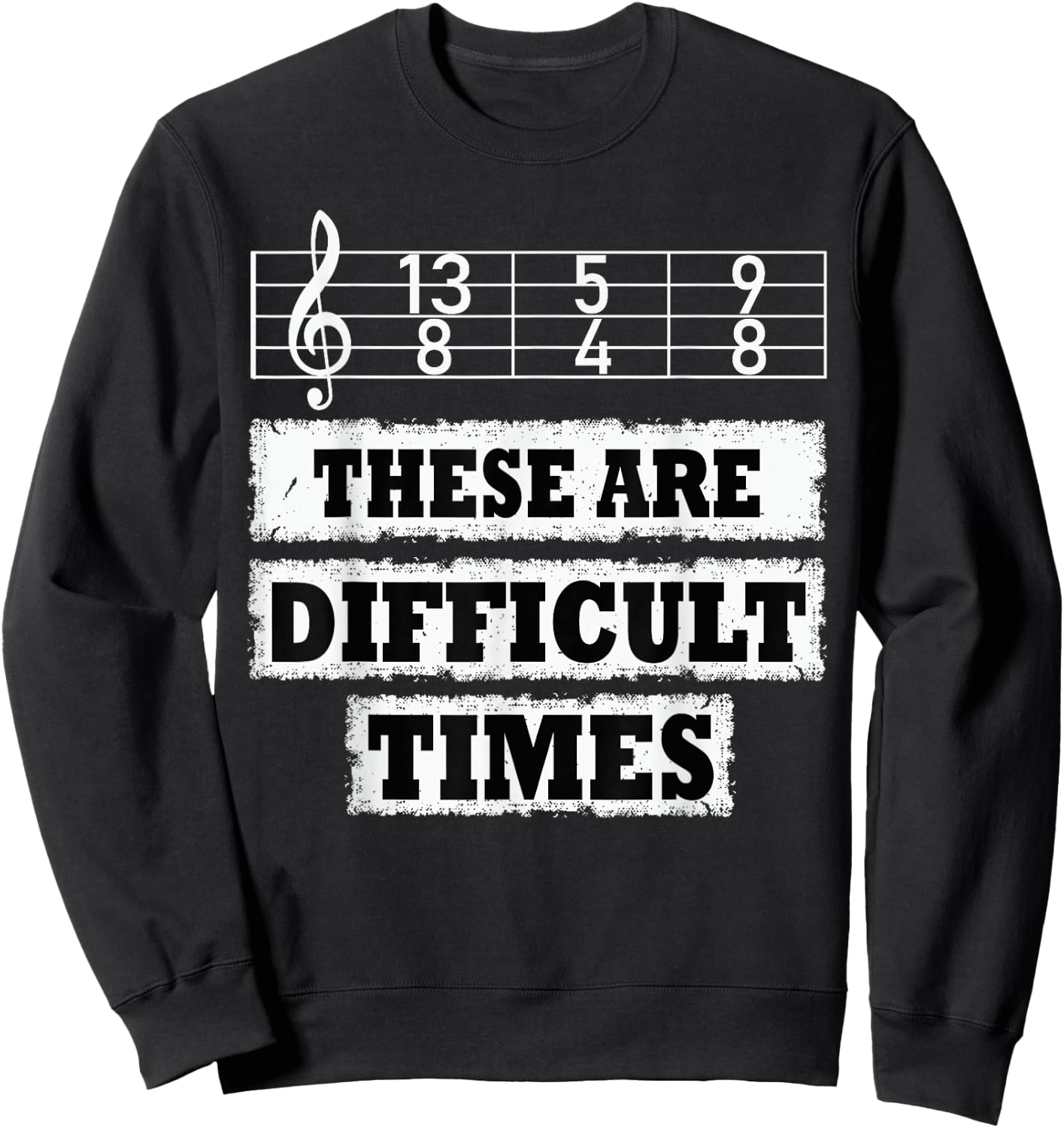 These Are Difficult Times Funny Music Pun Sweatshirt - Sweatshirt | Black