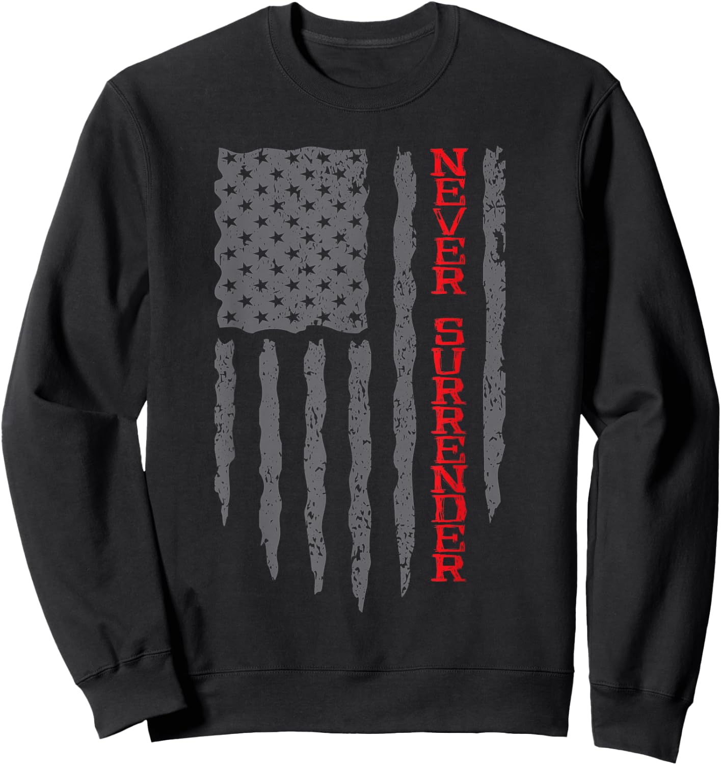 Never Surrender Shirt | USA Flag Never Surrender Sweatshirt - Sweatshirt | Black