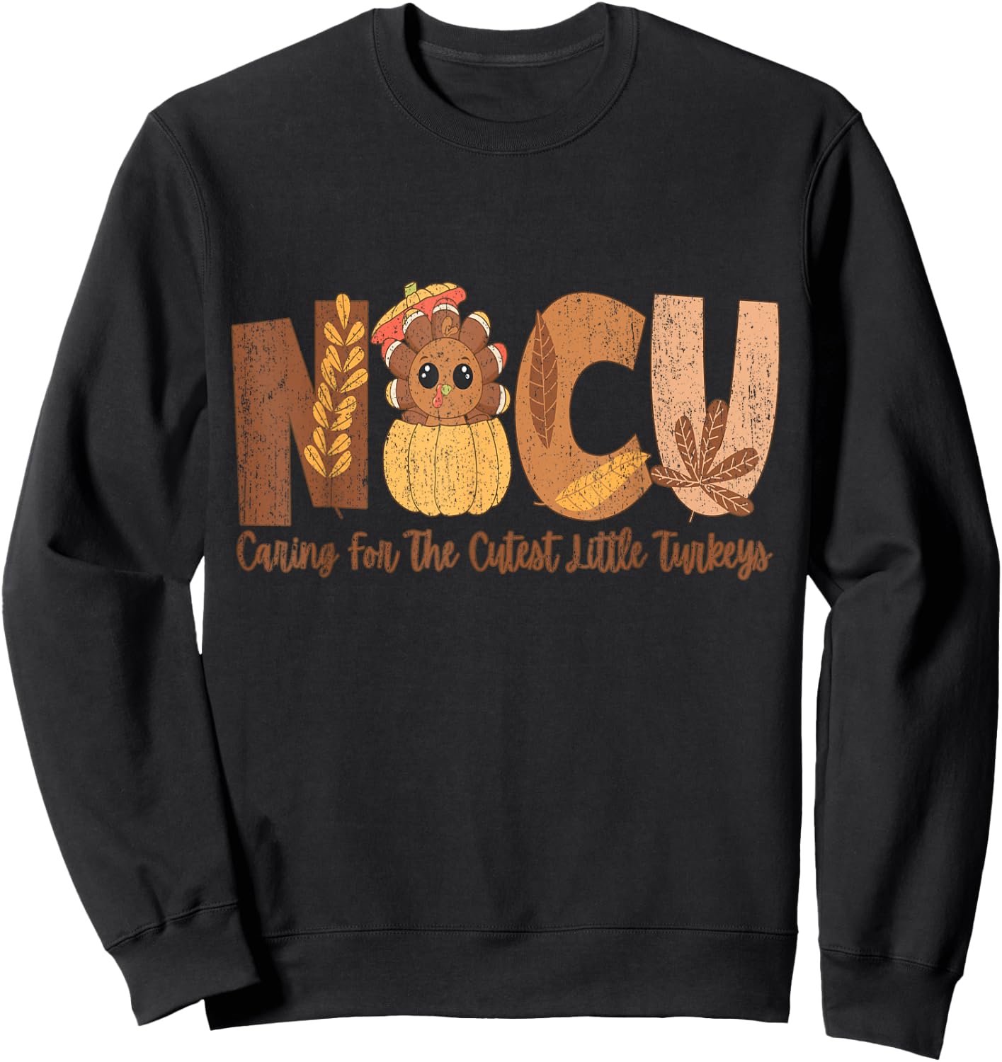 NICU Fall Thanksgiving NICU Nurse Caring For The Cutest Litt Sweatshirt - Sweatshirt | Black