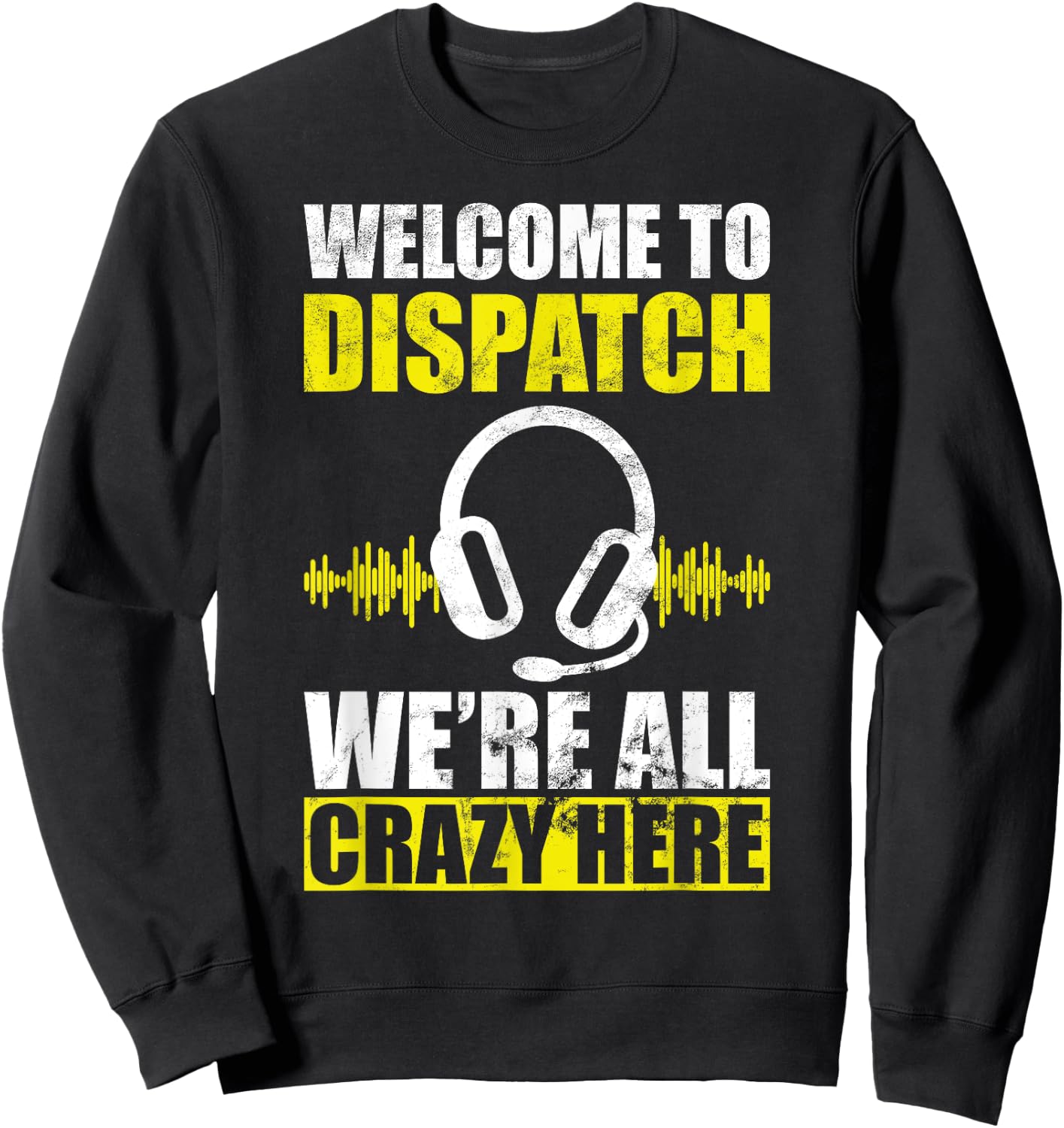 Dispatcher all crazy 911 emergency dispatch worker Sweatshirt - Sweatshirt | Black
