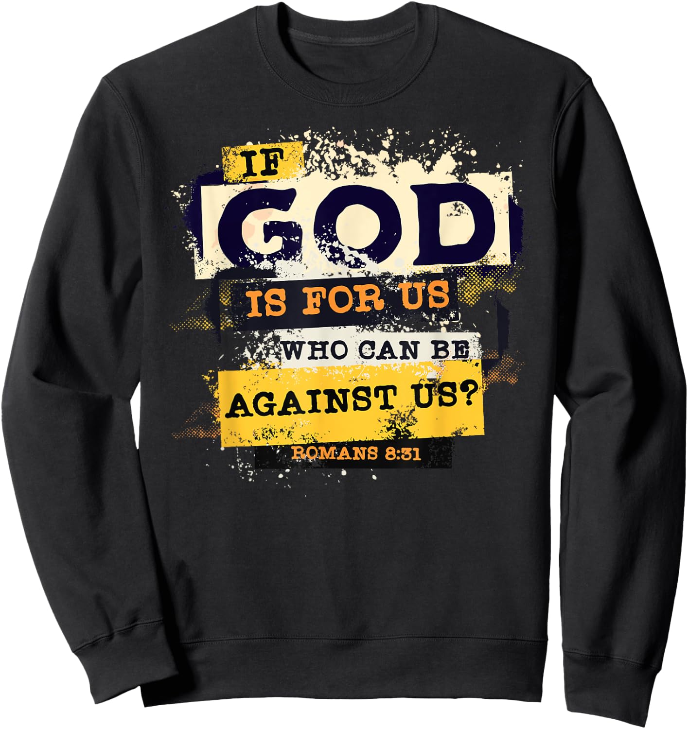 Romans 8 31 If God is for Us Who Can Be Against us Bible Sweatshirt - Sweatshirt | Black
