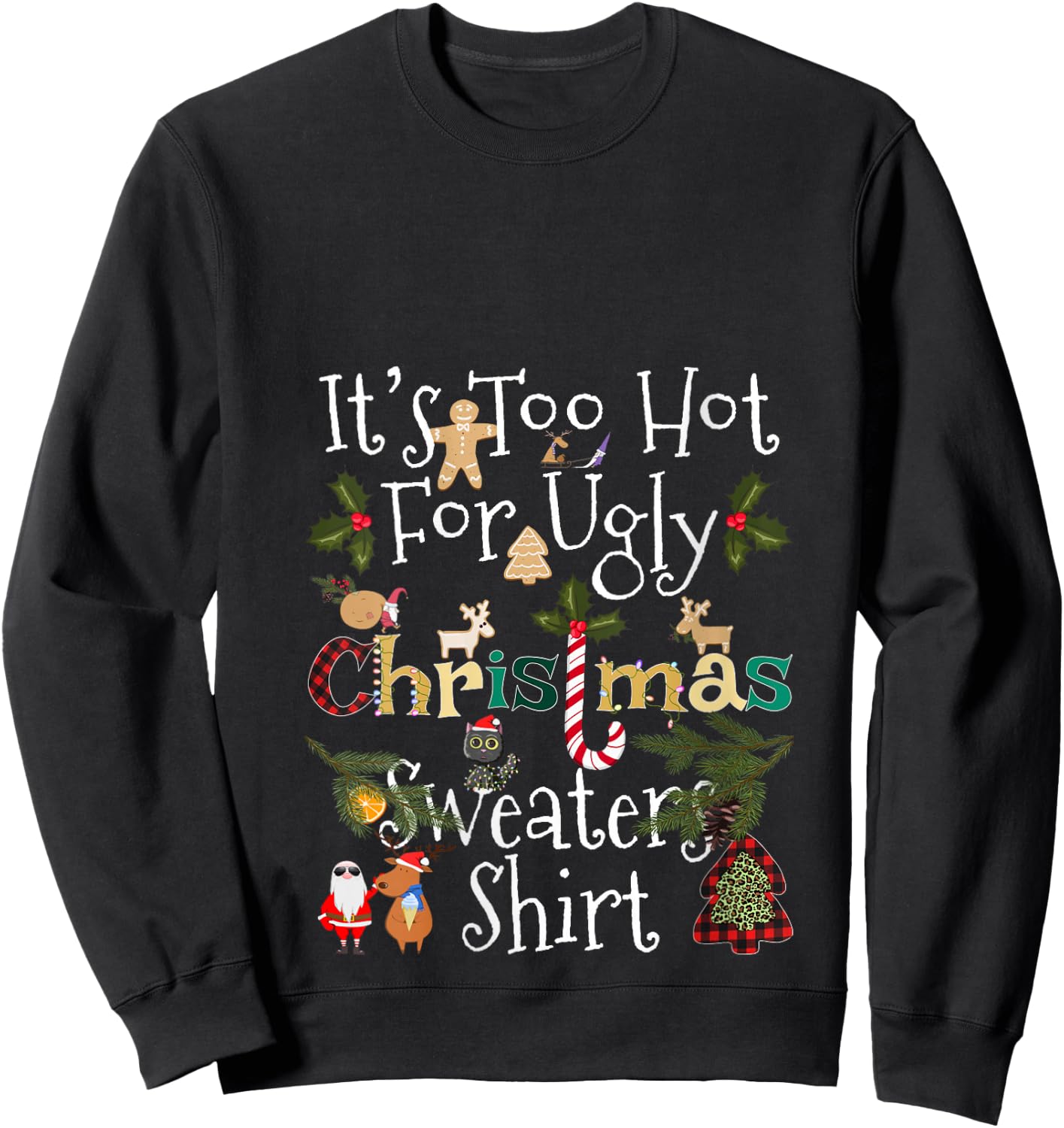 It's Too Hot for Ugly Christmas Sweaters Shirt Funny Xmas V-Neck Sweatshirt - Sweatshirt | Black