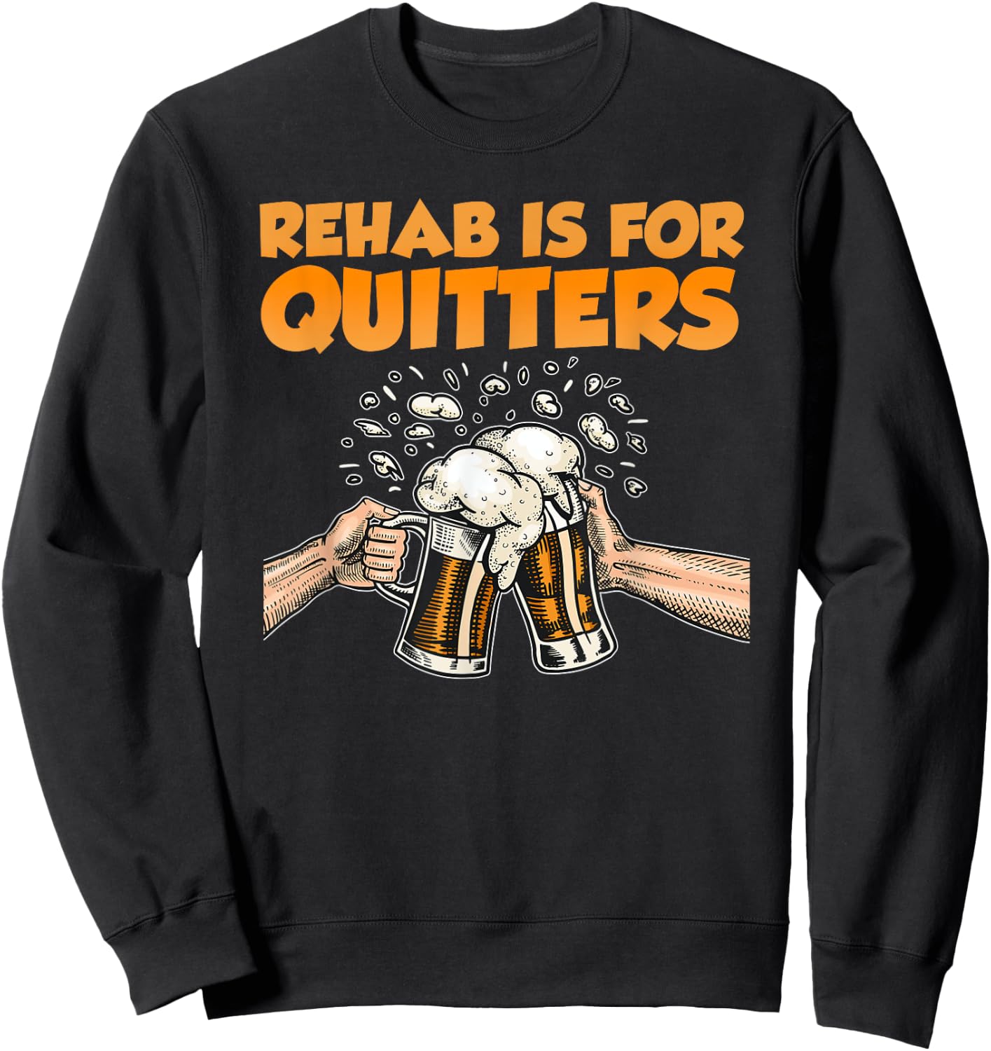Rehab Is For Quitters Funny Rehabilition Wine Beer Lovers Sweatshirt - Sweatshirt | Black