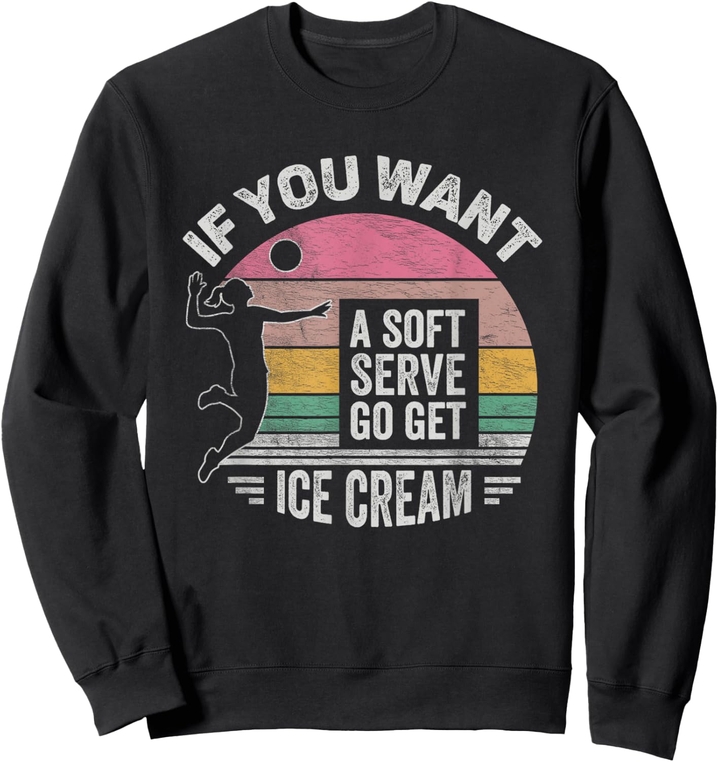 Retro If You Want A Soft Serve Go Get Ice Cream Volleyball Sweatshirt - Sweatshirt | Black