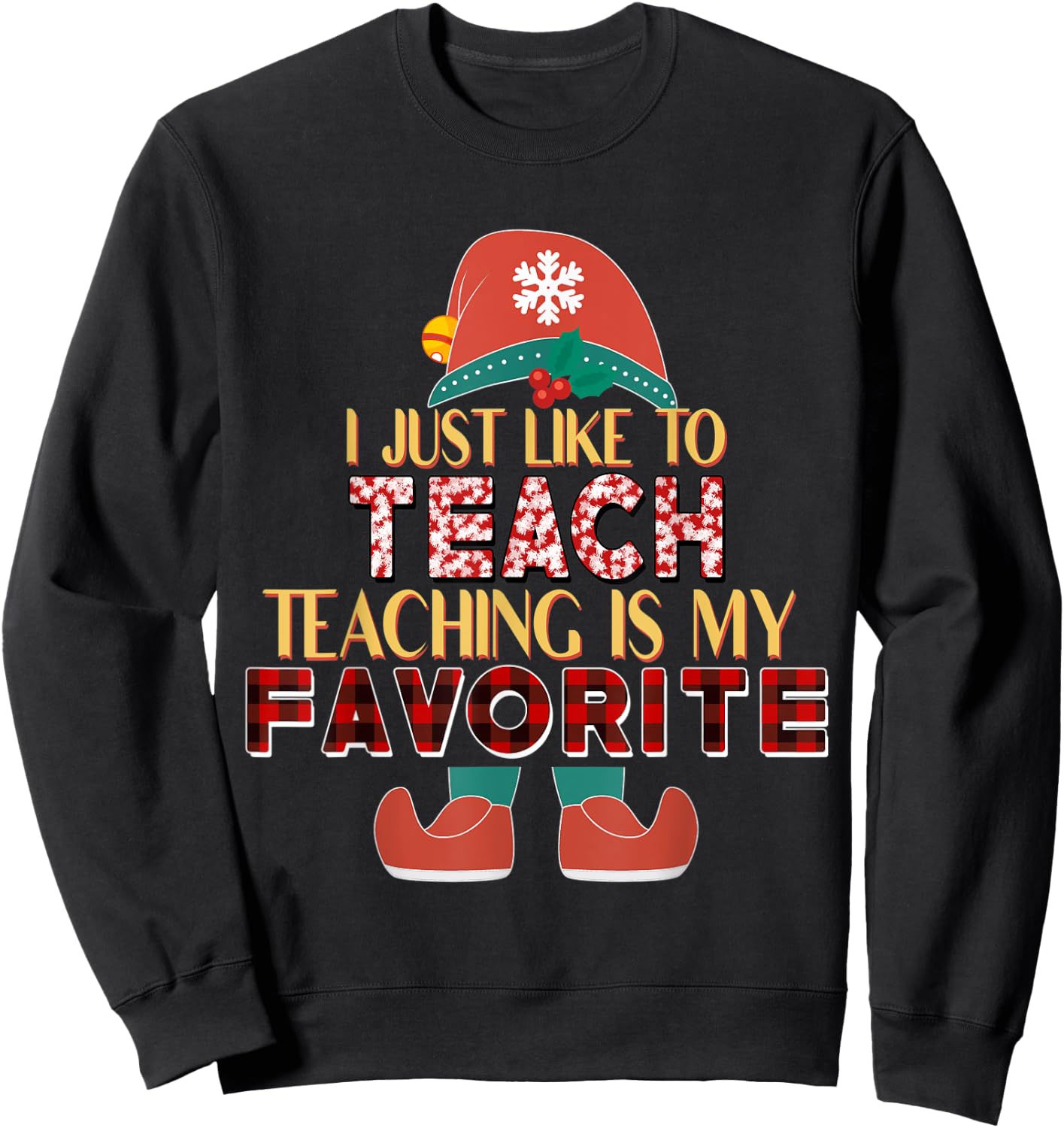 I Just Like To Teach Teaching Is My Favorite Elf Teacher Sweatshirt - Sweatshirt | Black