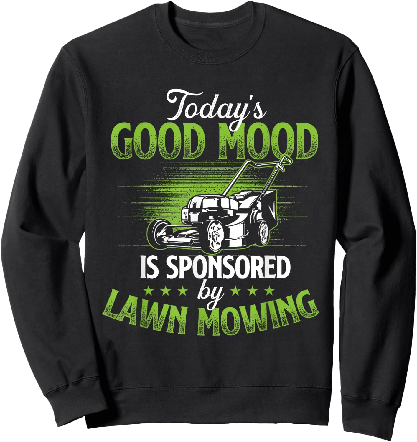 Today's Good Mood Is Sponsored by Lawn Mowing - Gardener Sweatshirt - Sweatshirt | Black