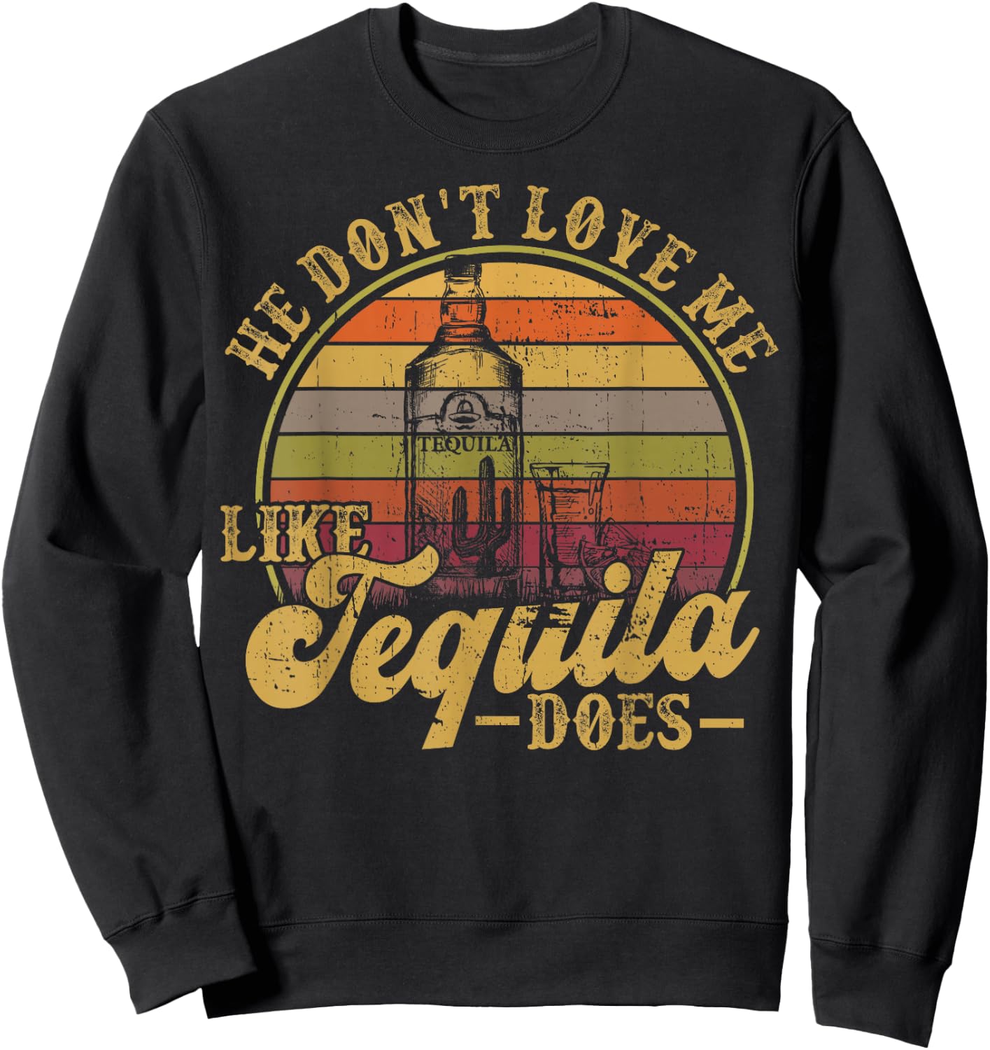 He Dont Love Me Like Tequila Does Funny Mexican Drinking Sweatshirt - Sweatshirt | Black