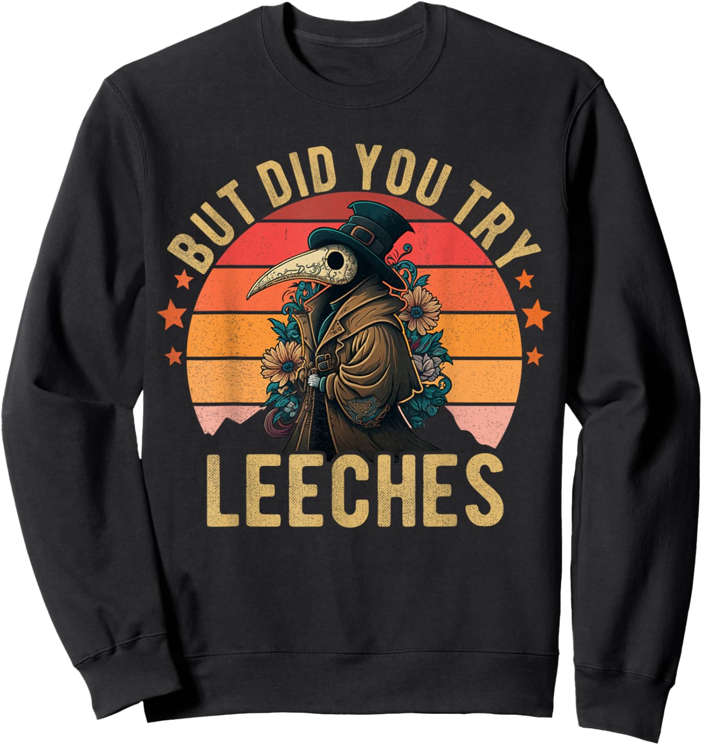 But did you try Leeches Plague Doctor Mask Cloak Funny Sweatshirt - Sweatshirt | Black
