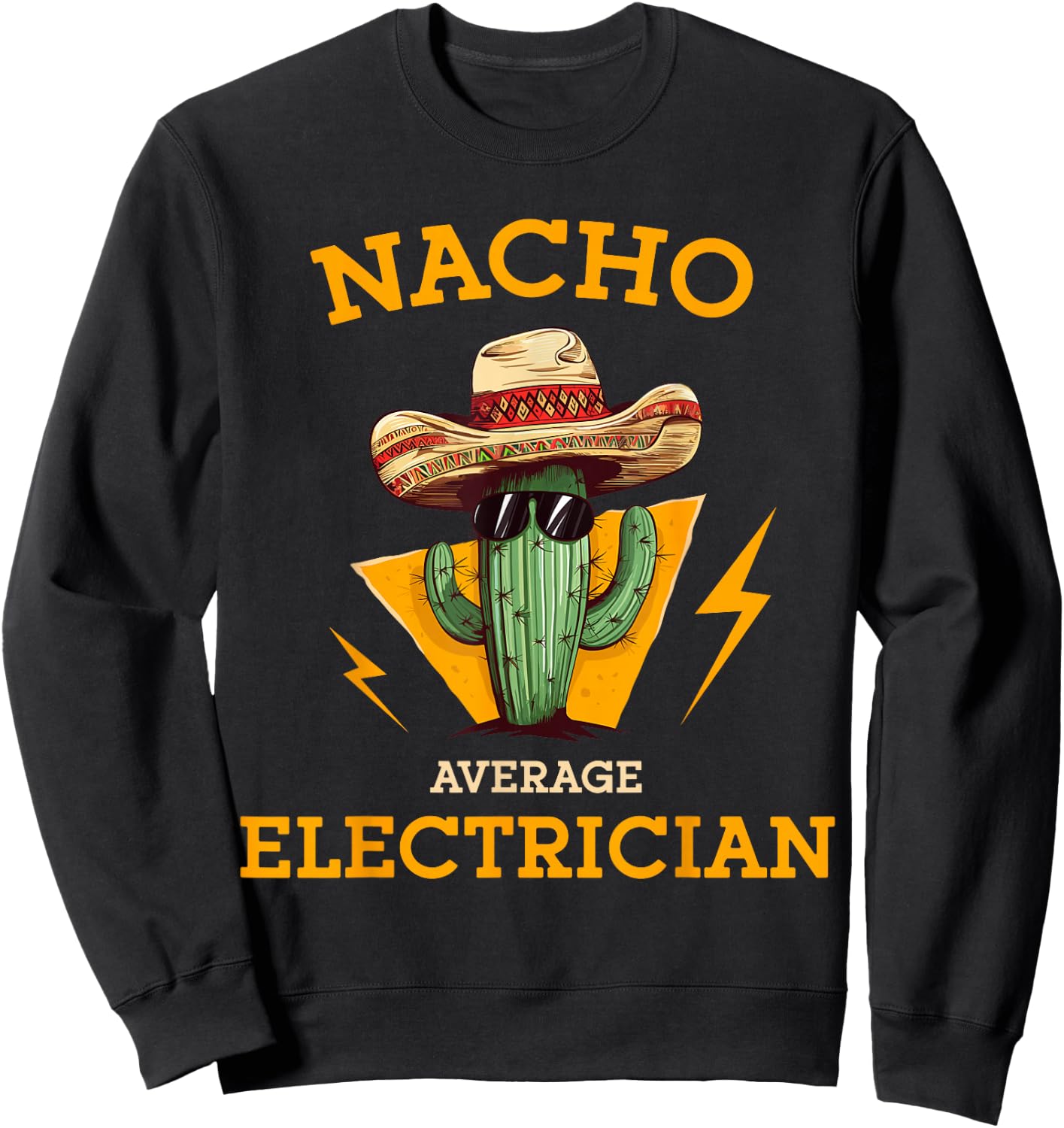 Nacho Average Electrician Funny Electrical Worker Joke Sweatshirt - Sweatshirt | Black