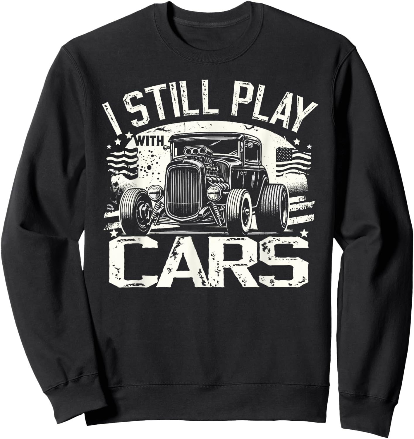 Hot Rod Mechanic, I Still Play With Cars, Vintage Rat Rod Sweatshirt - Sweatshirt | Black