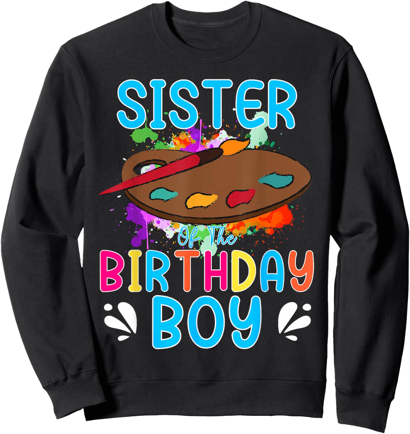 Sister of The Birthday Boy Kids Painting Art Paint Family Sweatshirt - Sweatshirt | Black
