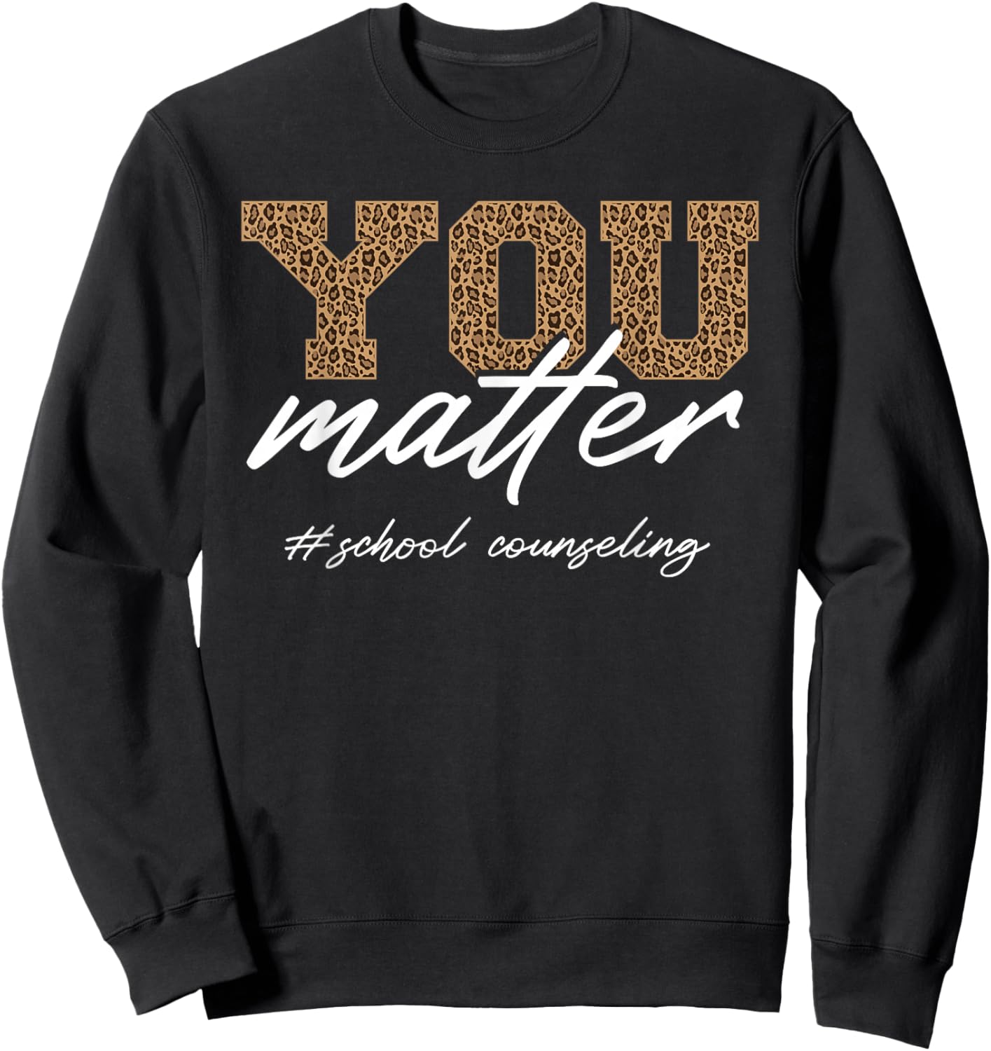 School Counselor Women Leopard You Matter School Counseling Sweatshirt - Sweatshirt | Black