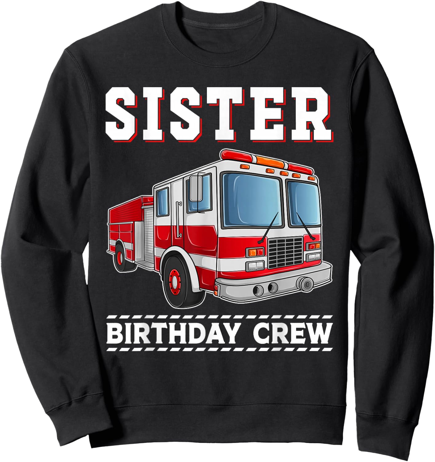 Sister Birthday Crew Firefighter Fire Truck Themed Party Sweatshirt - Sweatshirt | Black