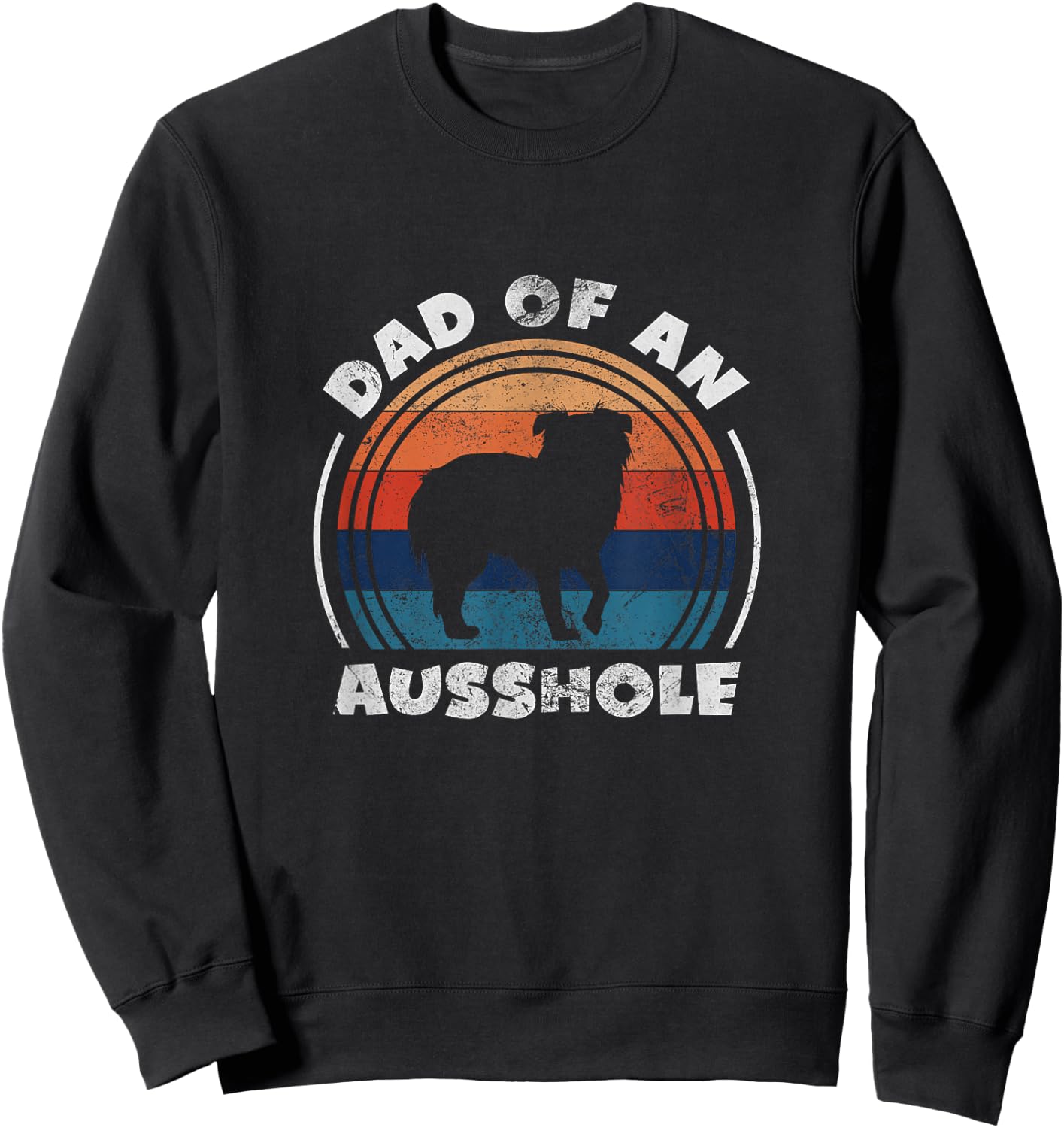 Aussie Dad of An Ausshole Australian Shepherd Owner Vintage Sweatshirt - Sweatshirt | Black
