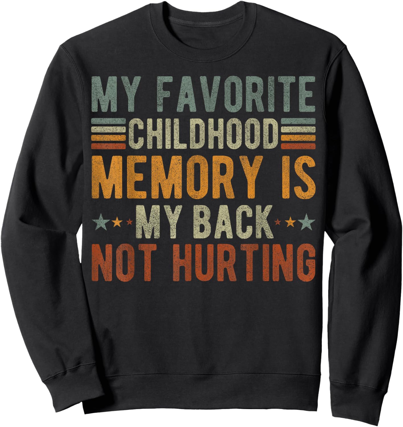 My favorite childhood memory is my back not hurting Sweatshirt - Sweatshirt | Black