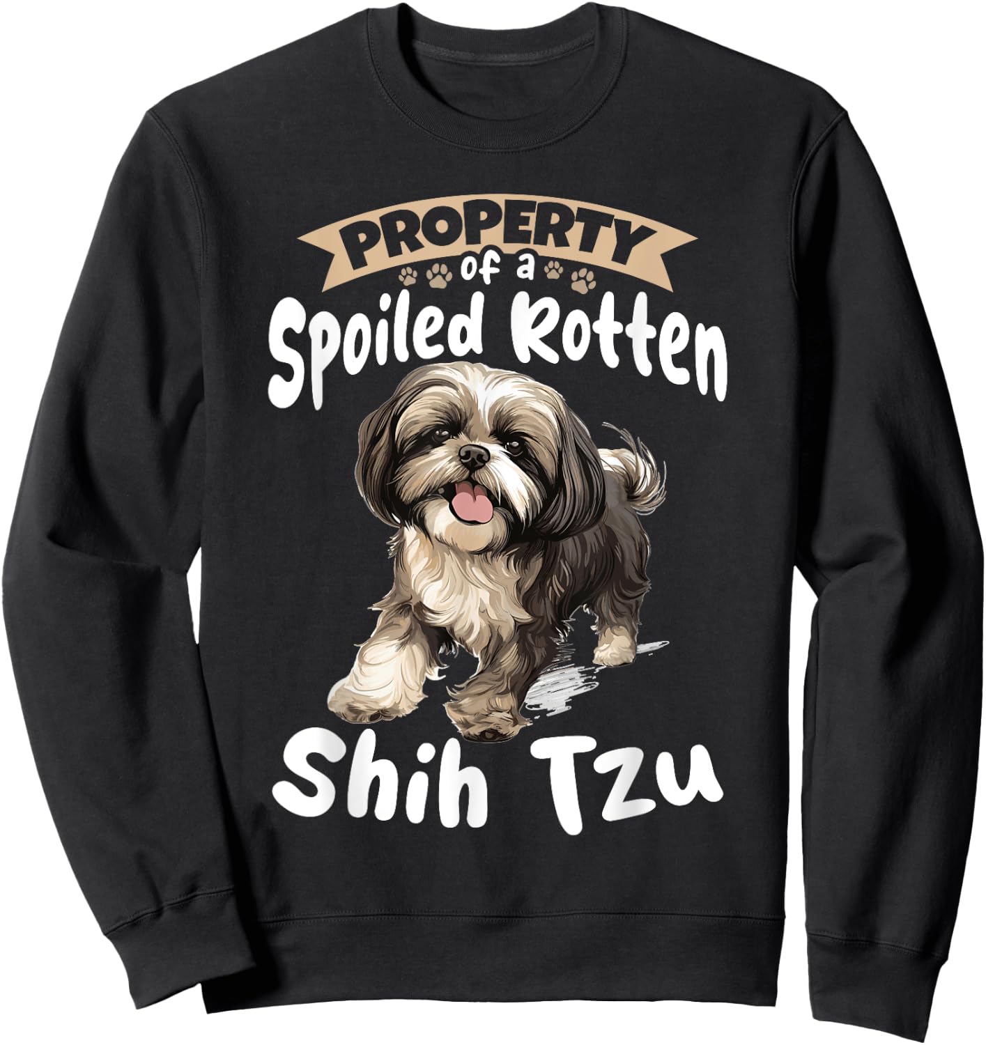 Shih Tzu Hsi Shih dog Pet Dog Breed Property of a spoiled Sweatshirt - Sweatshirt | Black