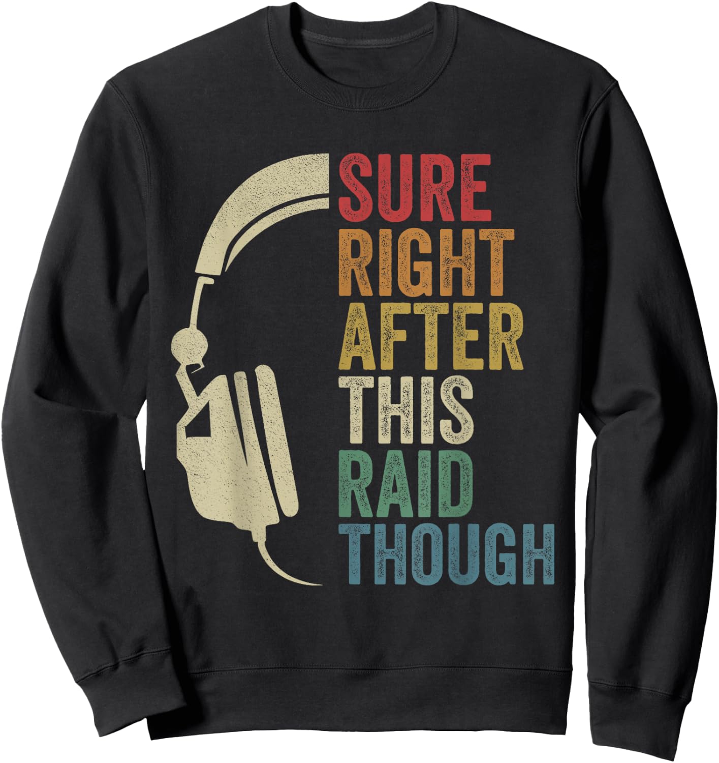 Sure Right After This Raid Though Raiding Guild MMORPG Gamer Sweatshirt - Sweatshirt | Black