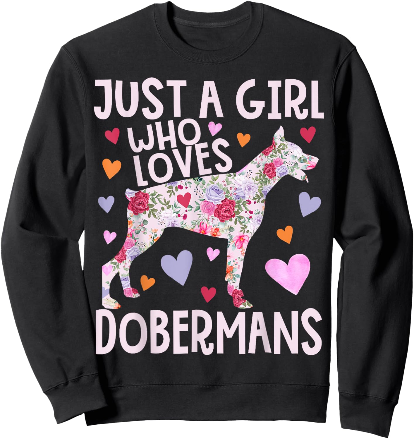 Doberman Just A Girl Who Loves Dobermans Dog Flower Floral Sweatshirt - Sweatshirt | Black