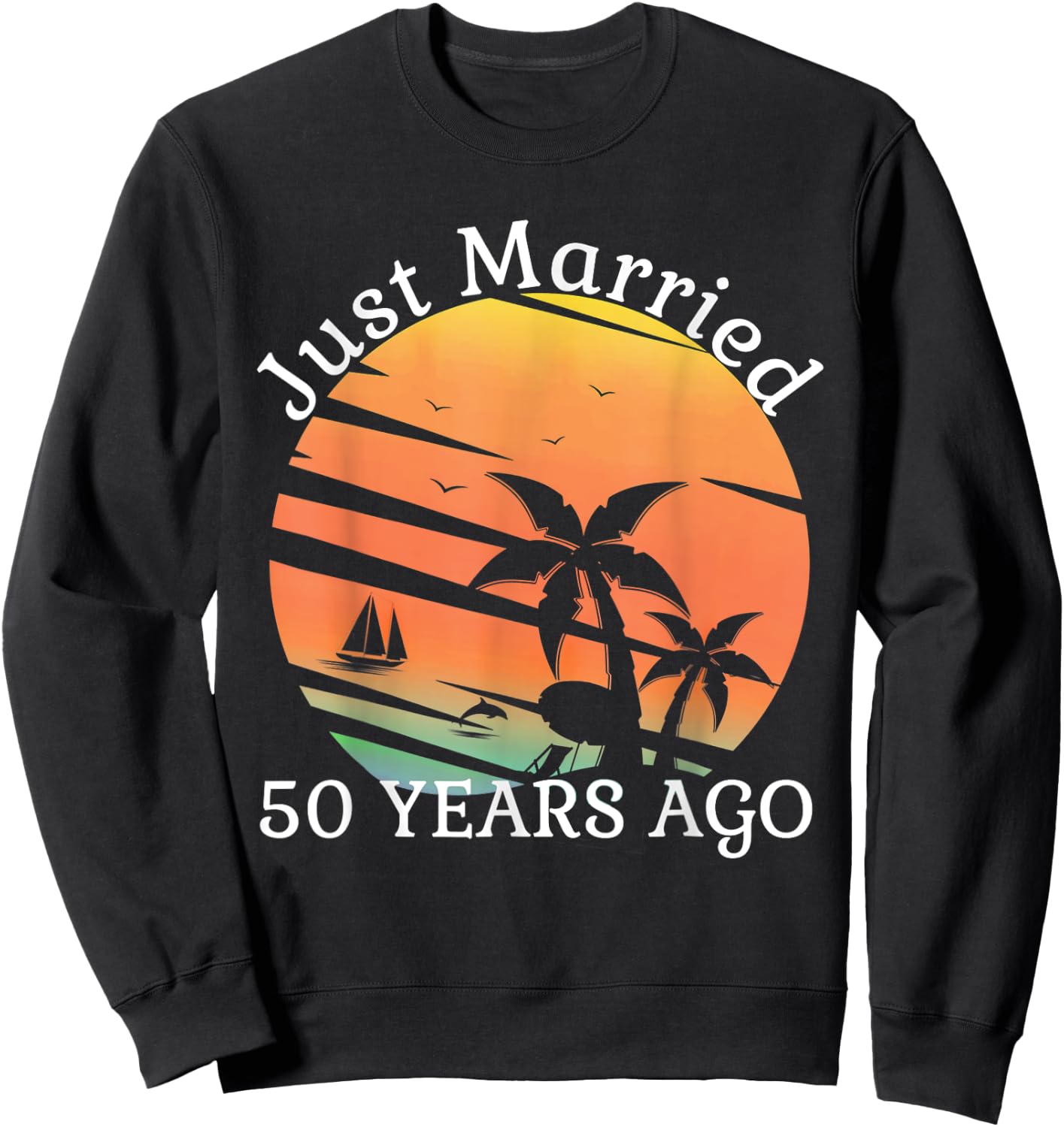 Just Married 50 Years Old 50th Wedding Anniversary Cruise Sweatshirt - Sweatshirt | Black