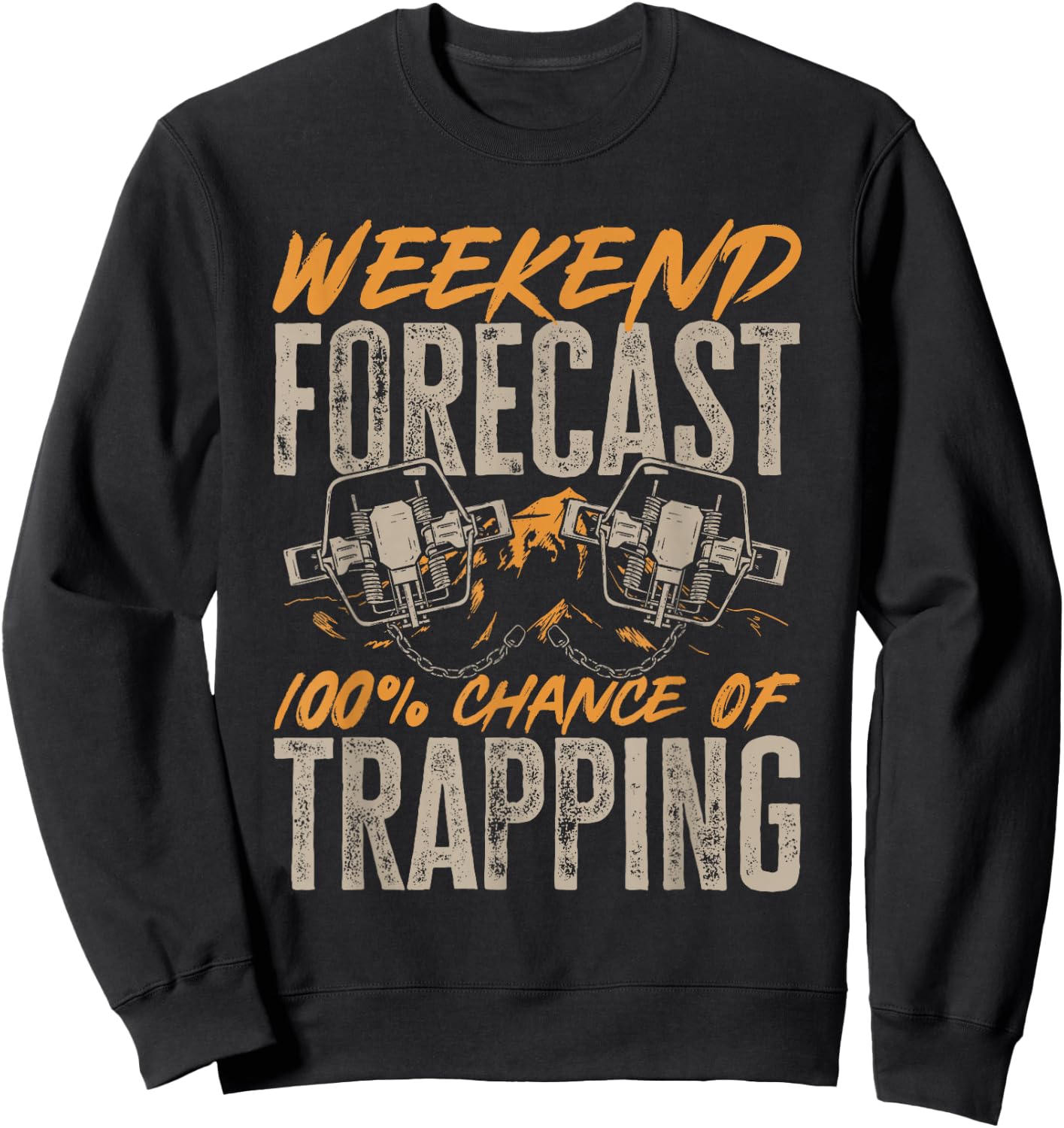 Trap Hunting Weekend Forecast 100% Chance Of Trapping Sweatshirt - Sweatshirt | Black