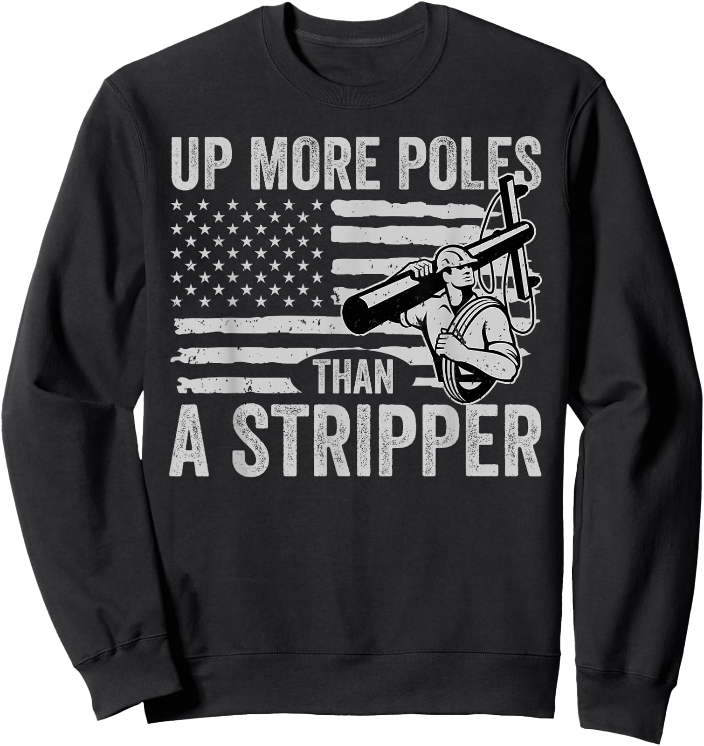 Up More Poles Than A Stripper Funny Power Lineman Sweatshirt - Sweatshirt | Black