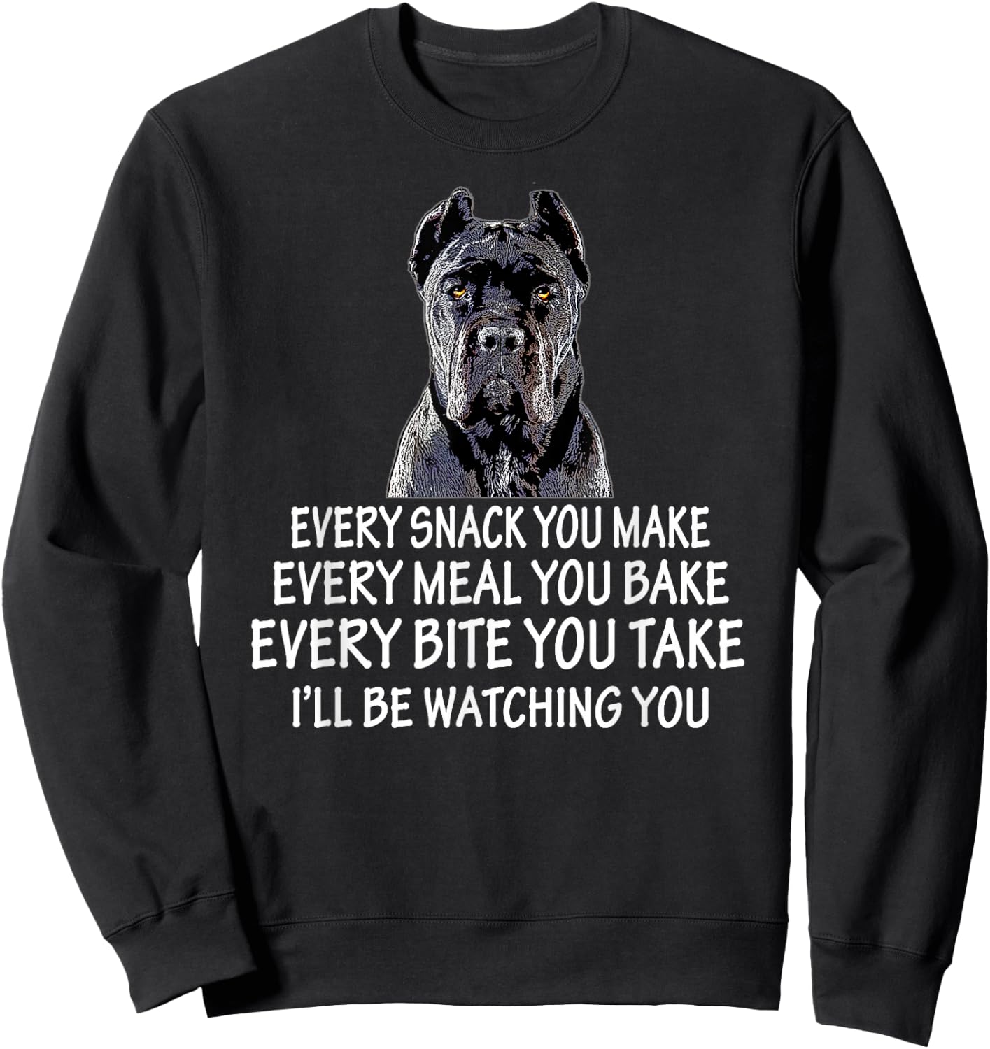 Every Snack You Make for Cane Corso Dad and Cane Corso Mom Sweatshirt - Sweatshirt | Black