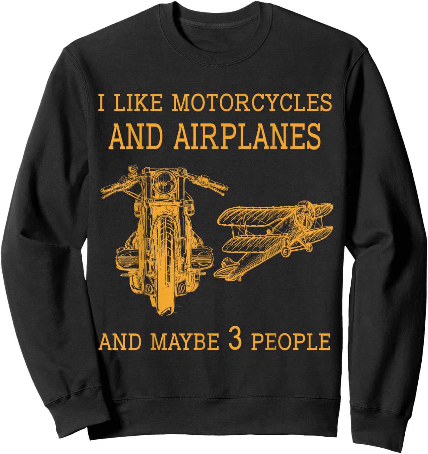 I like My Motorcycle & Airplane MayBe Three Funny Biker Sweatshirt - Sweatshirt | Black