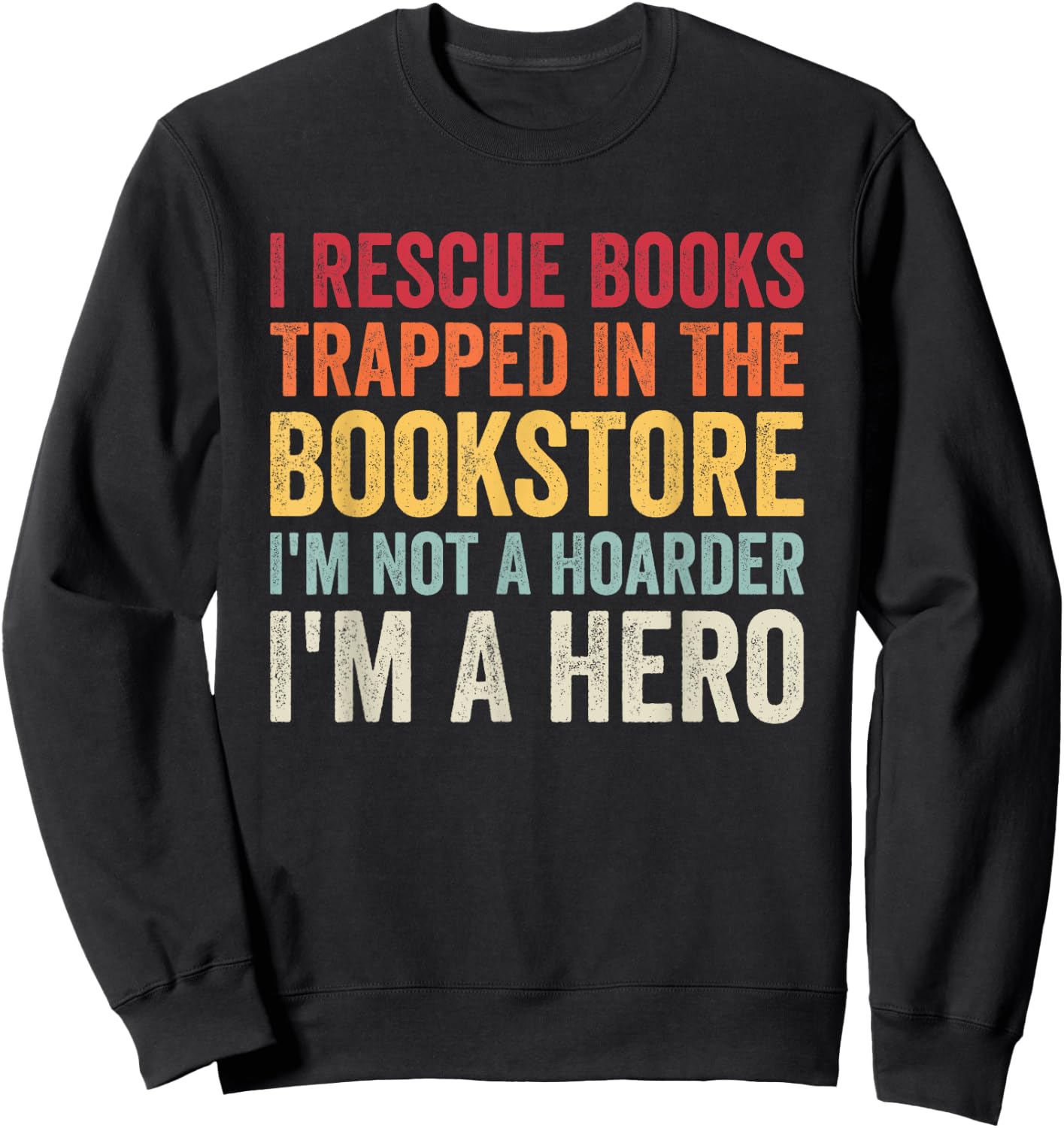 I Rescue Books Trapped In The Bookstore Funny Book Lover Sweatshirt - Sweatshirt | Black