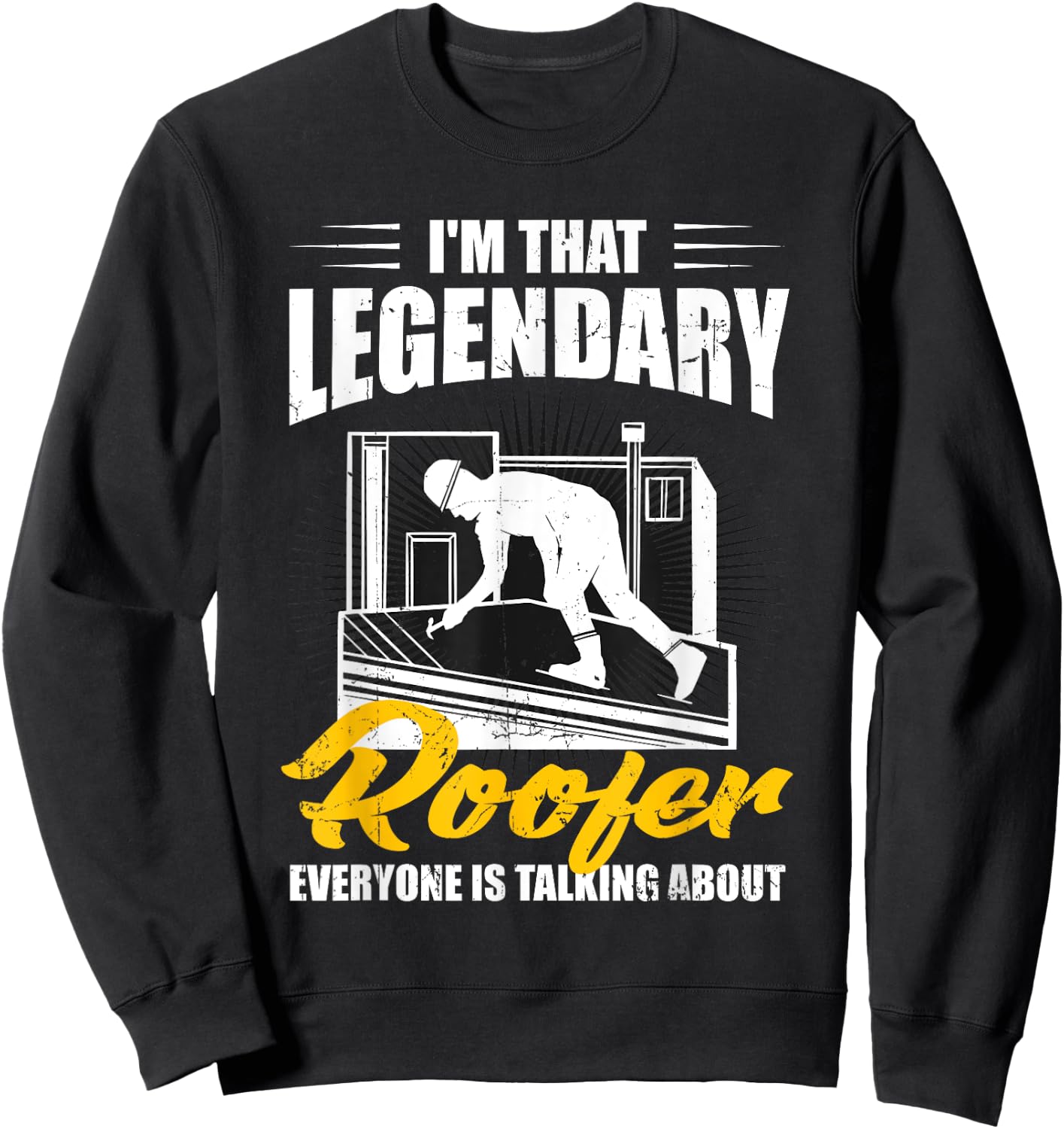 Funny Legendary Roofer Everyone Is Talking About Men Roofing Sweatshirt - Sweatshirt | Black