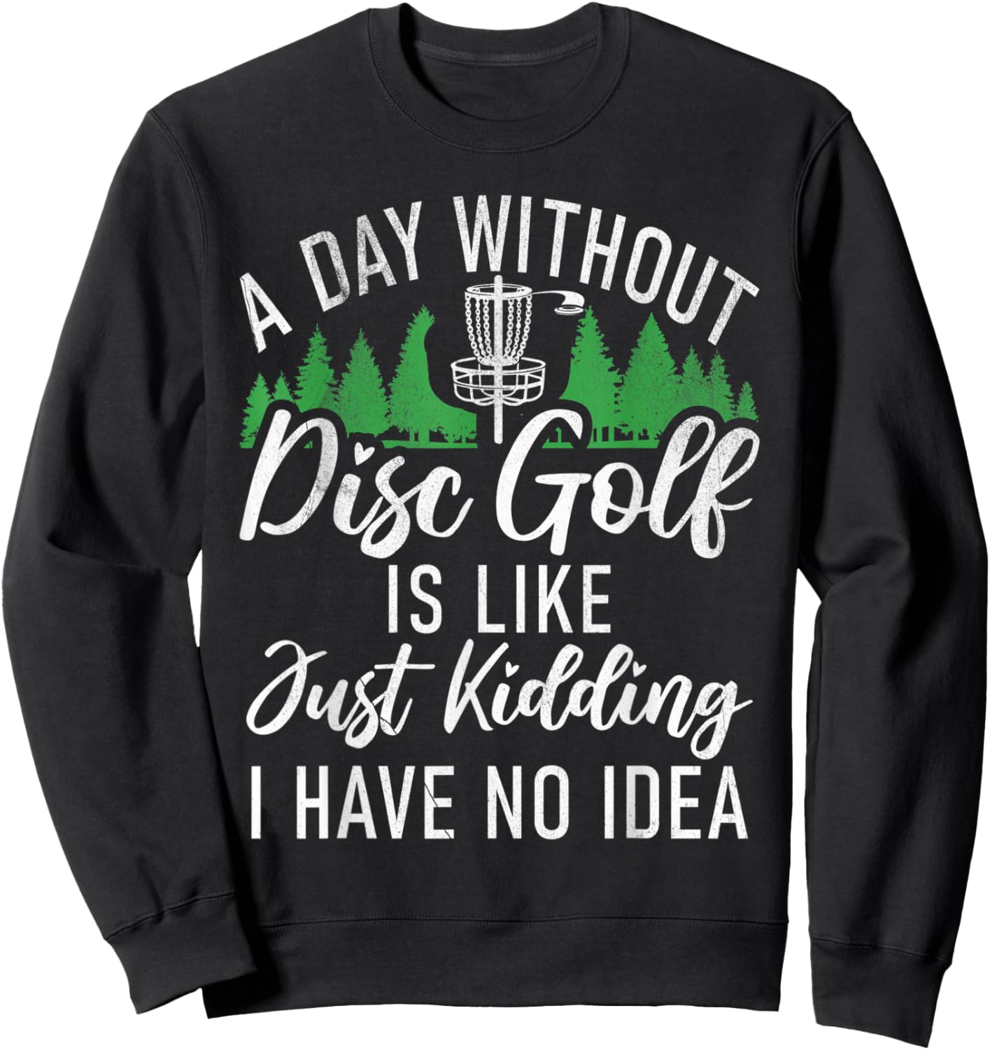 A Day without Disc Golf is like no Idea Disc Golf Sweatshirt - Sweatshirt | Black