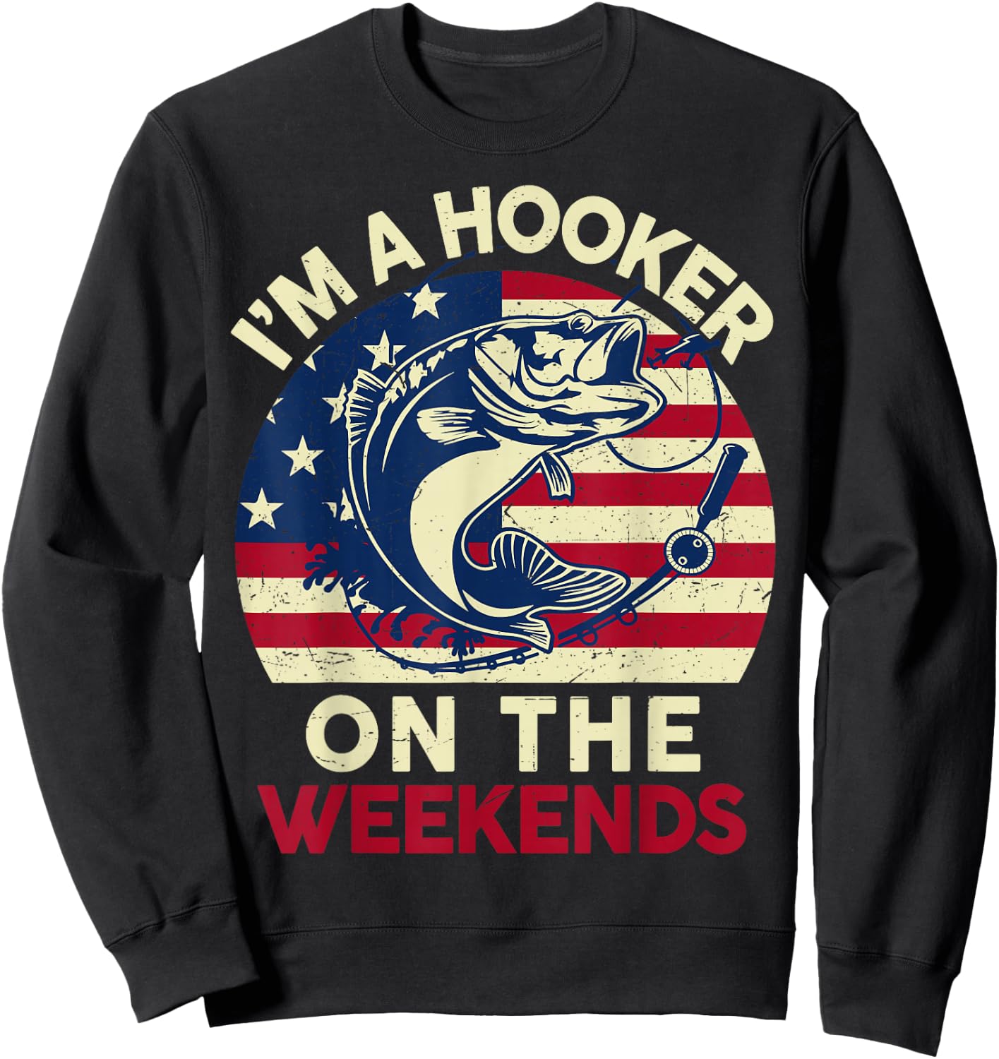 I'm Hooker On The Weekends Funny Dirty Bass Dad Fishing Sweatshirt - Sweatshirt | Black