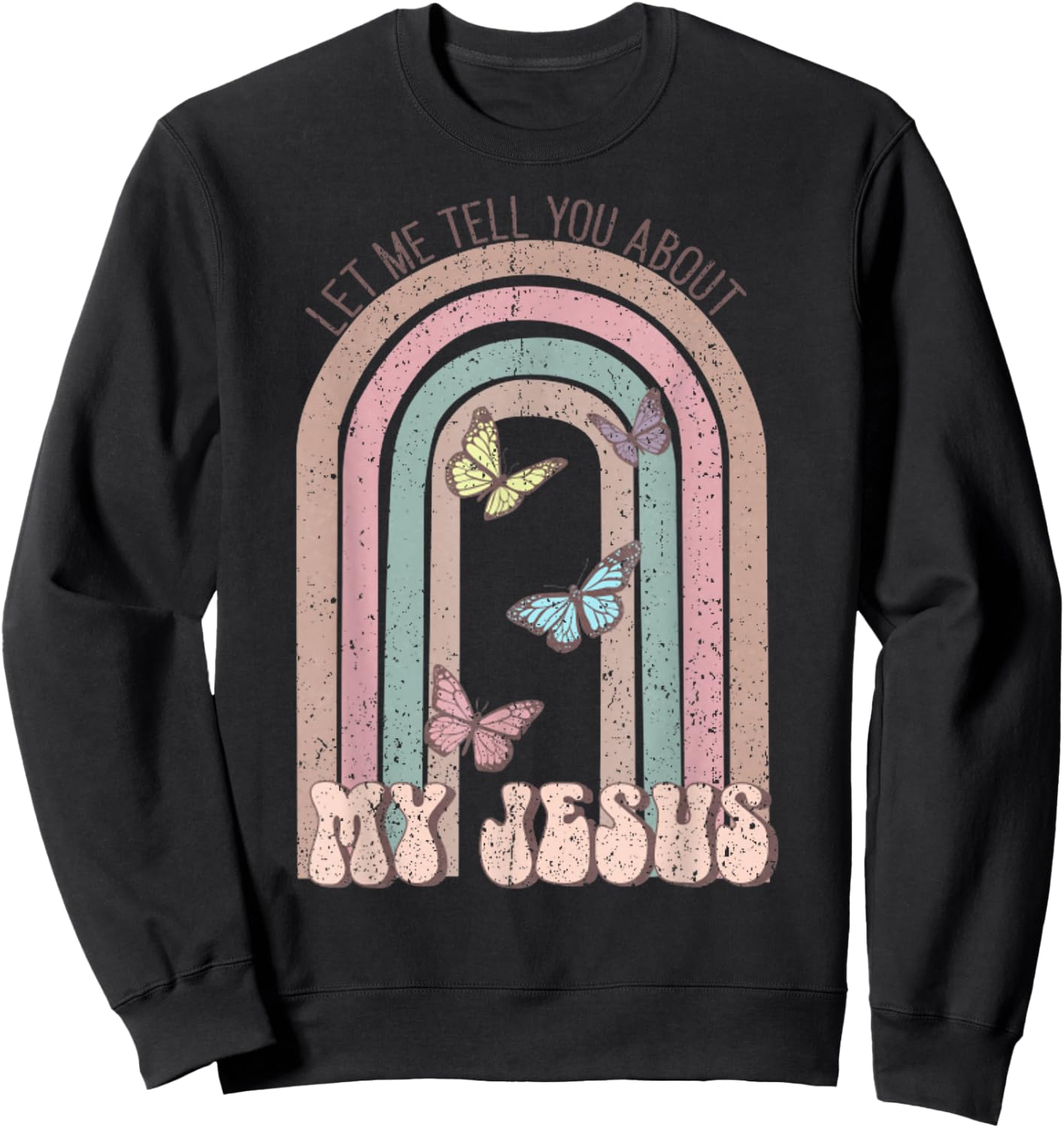 Vintage Let Me Tell You About My Jesus Christian Sweatshirt - Sweatshirt | Black