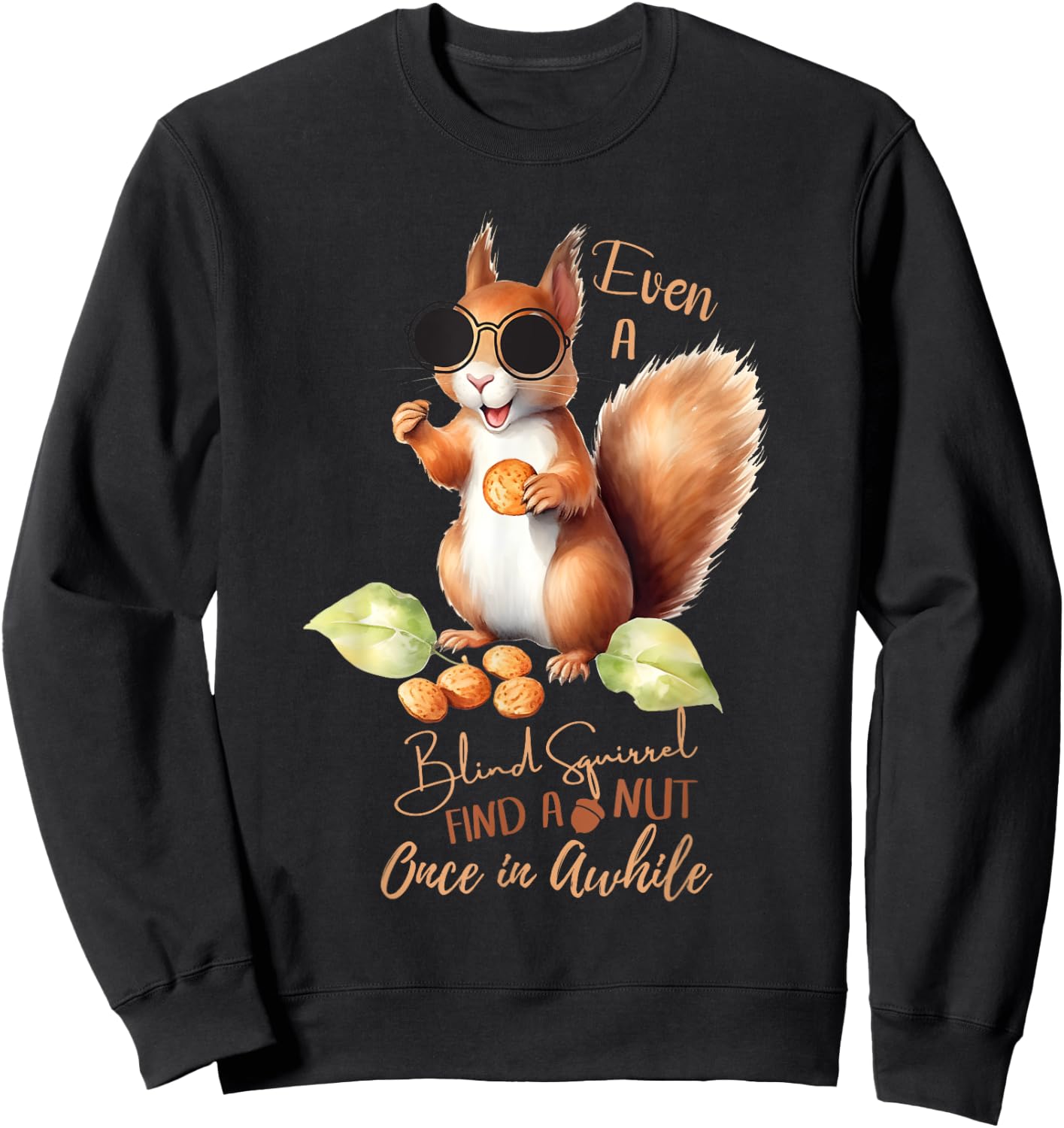 Even A Blind Squirrel Finds A Nut Once In Awhile Sweatshirt - Sweatshirt | Black