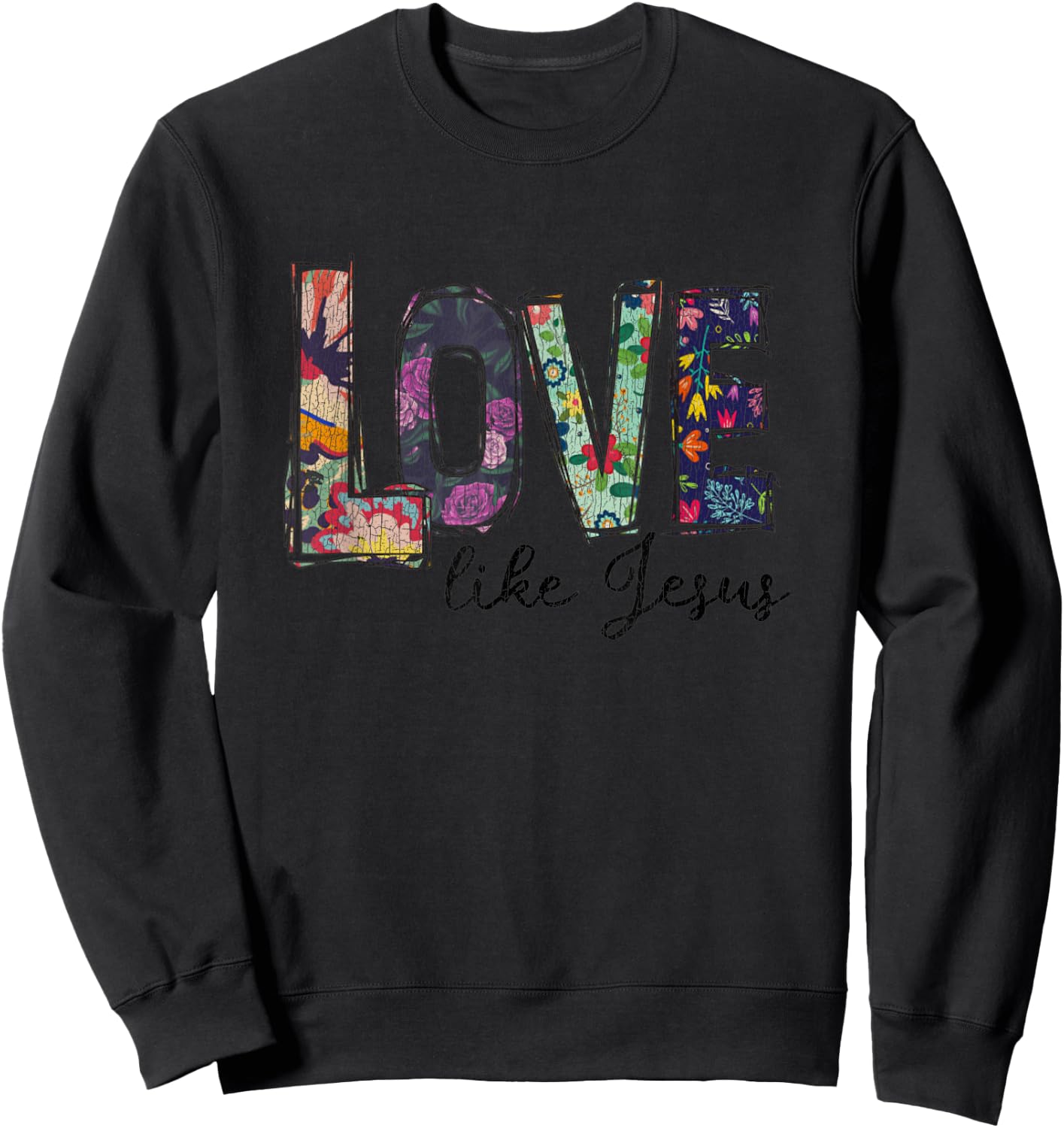 Vintage Flower Love Like Jesus Christian Sweatshirt - Sweatshirt | Black