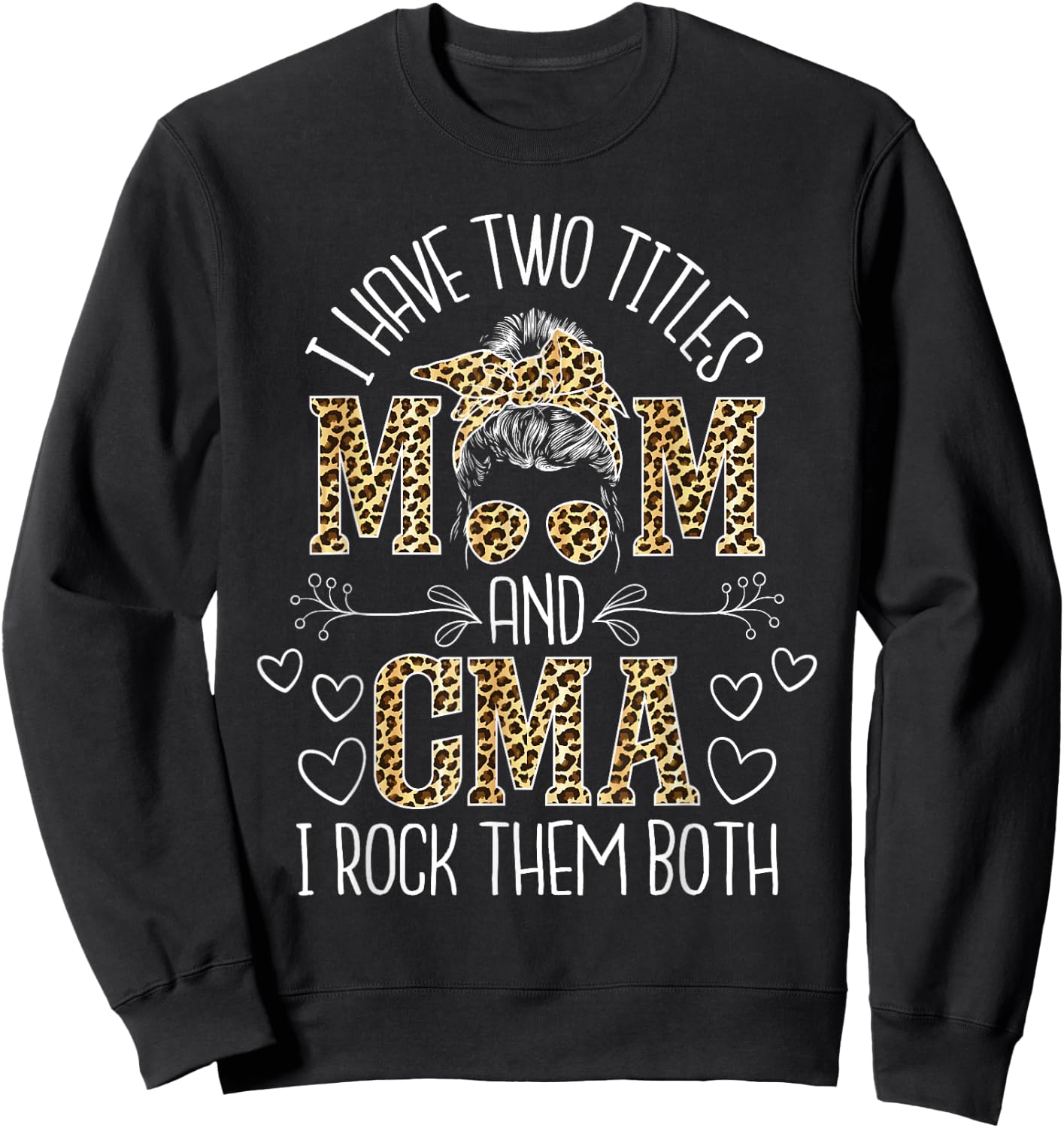 I Have Two Titles Mom And CMA - Certified Medical Assistant Sweatshirt - Sweatshirt | Black