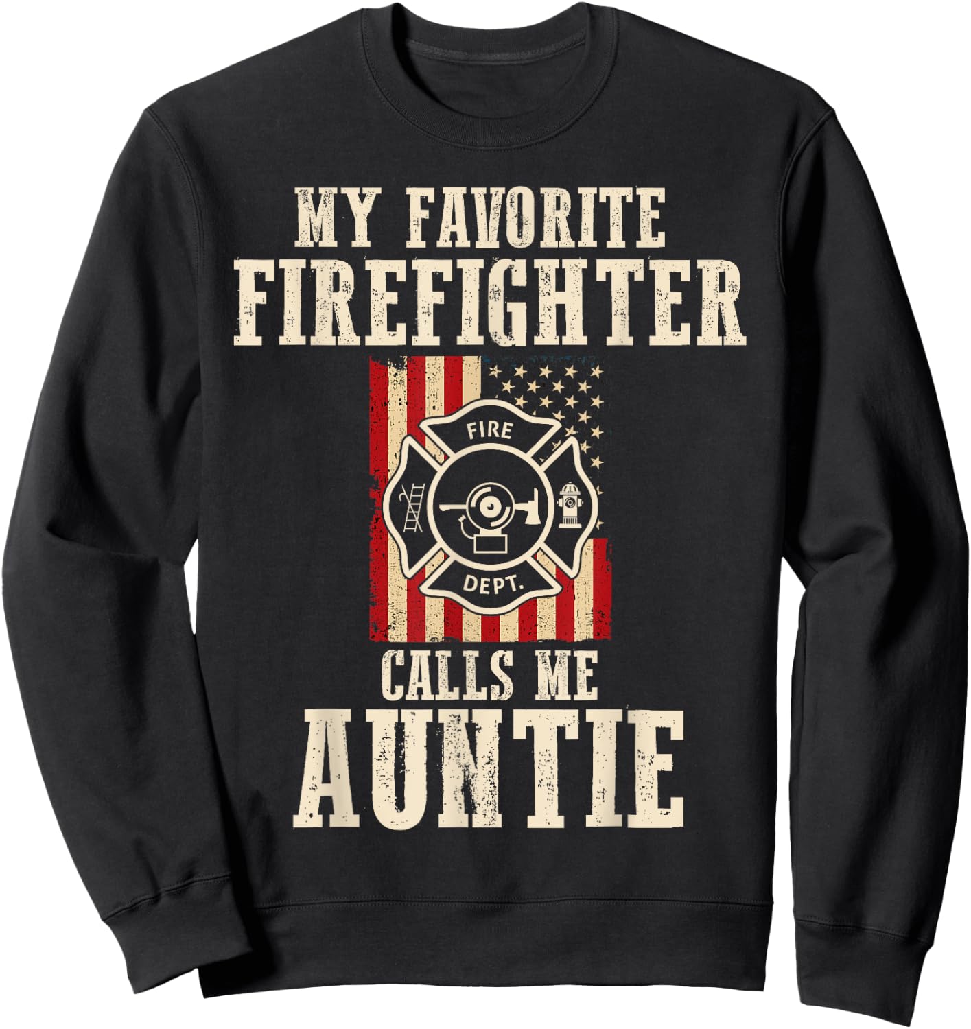 My Favorite Firefighter Calls Me Auntie USA American Flag Sweatshirt - Sweatshirt | Black