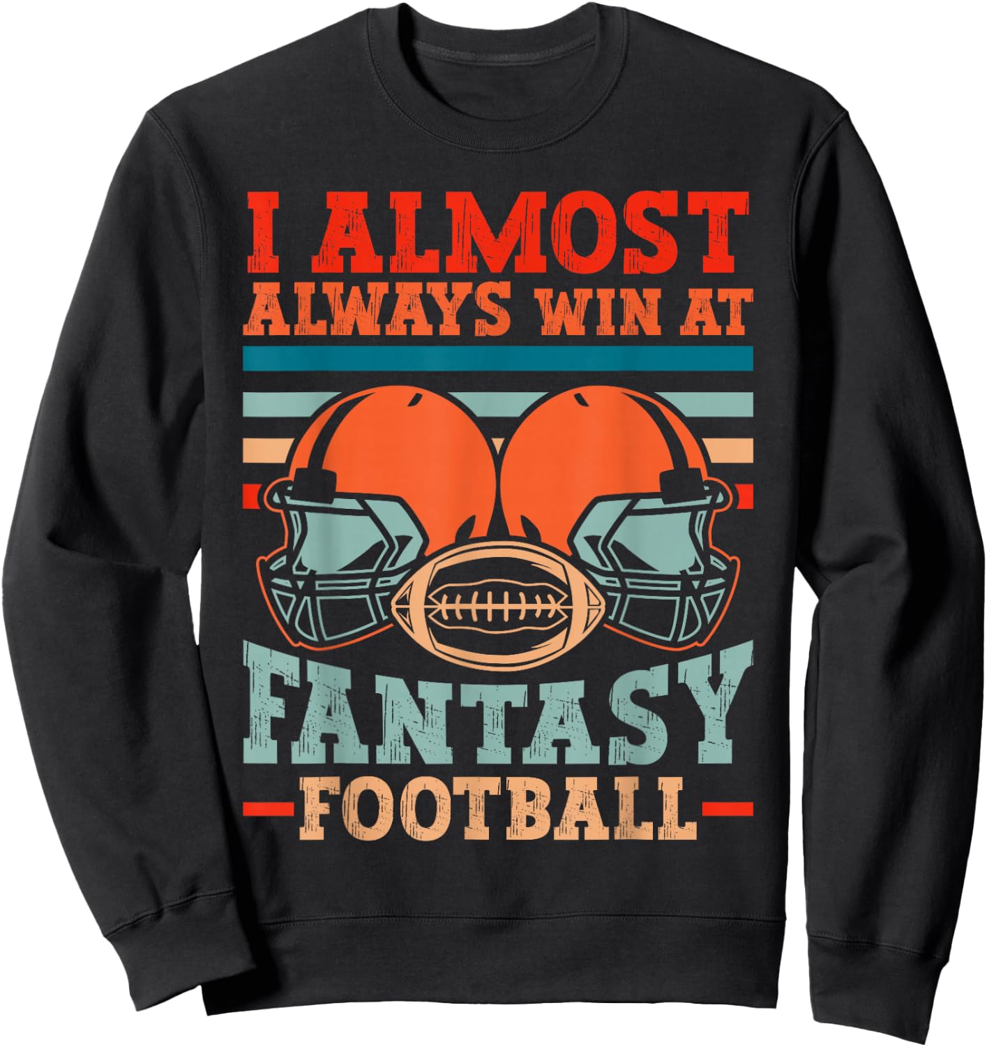 Funny I Almost Always Almost Win At Fantasy Football Sweatshirt - Sweatshirt | Black