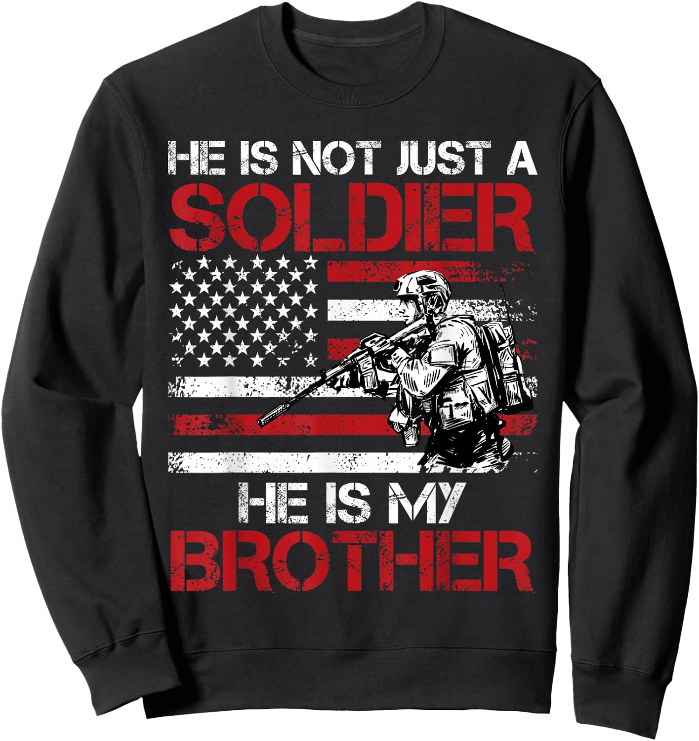 He is not just a Soldier He is my Brother USA Military fan Sweatshirt - Sweatshirt | Black