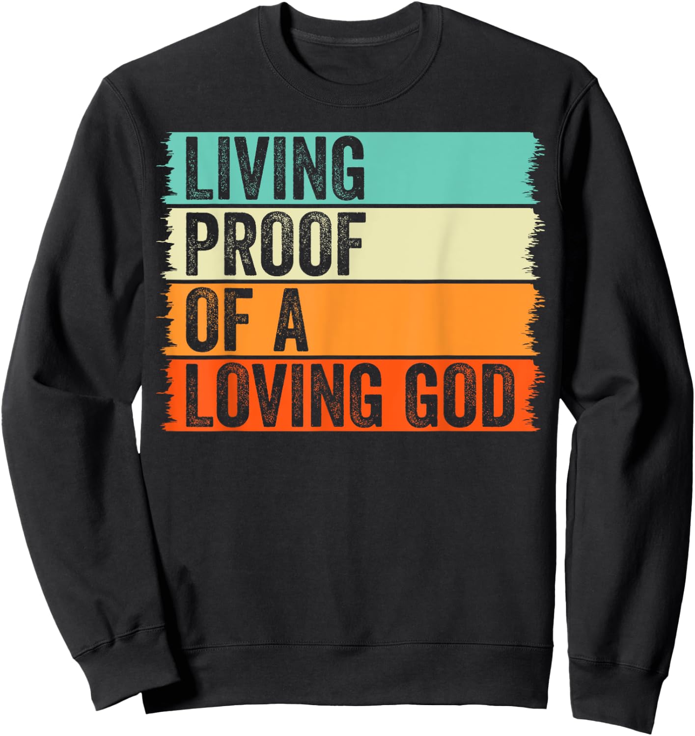 Living Proof Of A Loving God Jesus Christian Worship Faith Sweatshirt - Sweatshirt | Black