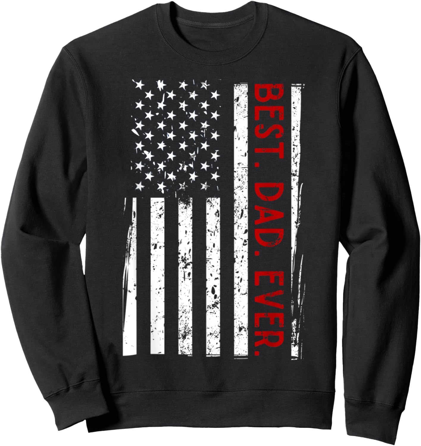 Distressed US American Flag Father Shirt Best Dad Ever Sweatshirt - Sweatshirt | Black