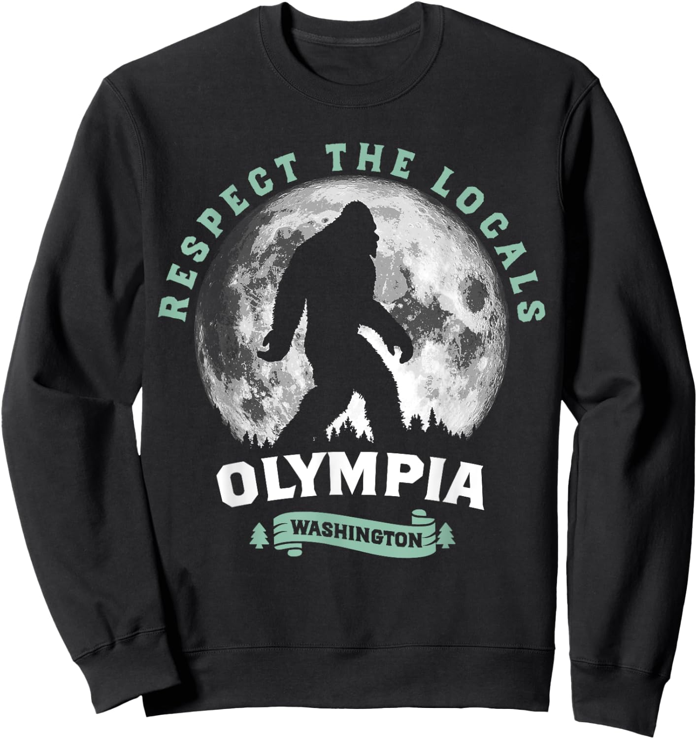 Olympia, WA Respect the Locals Sasquatch Full Moon Bigfoot Sweatshirt - Sweatshirt | Black