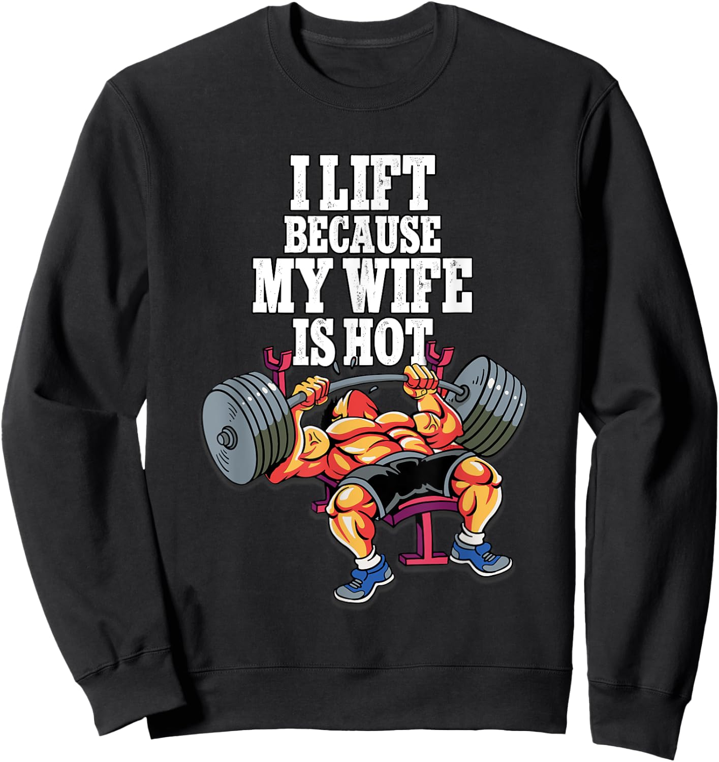 I Lift Because My Wife Is Hot Weightlifting Gym Sweatshirt - Sweatshirt | Black