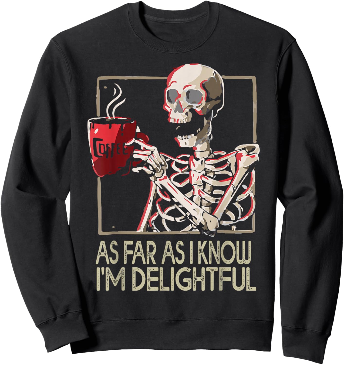 As Far As I Know I'm Delightful Skeleton Sarcasm Funny Quote Sweatshirt - Sweatshirt | Black