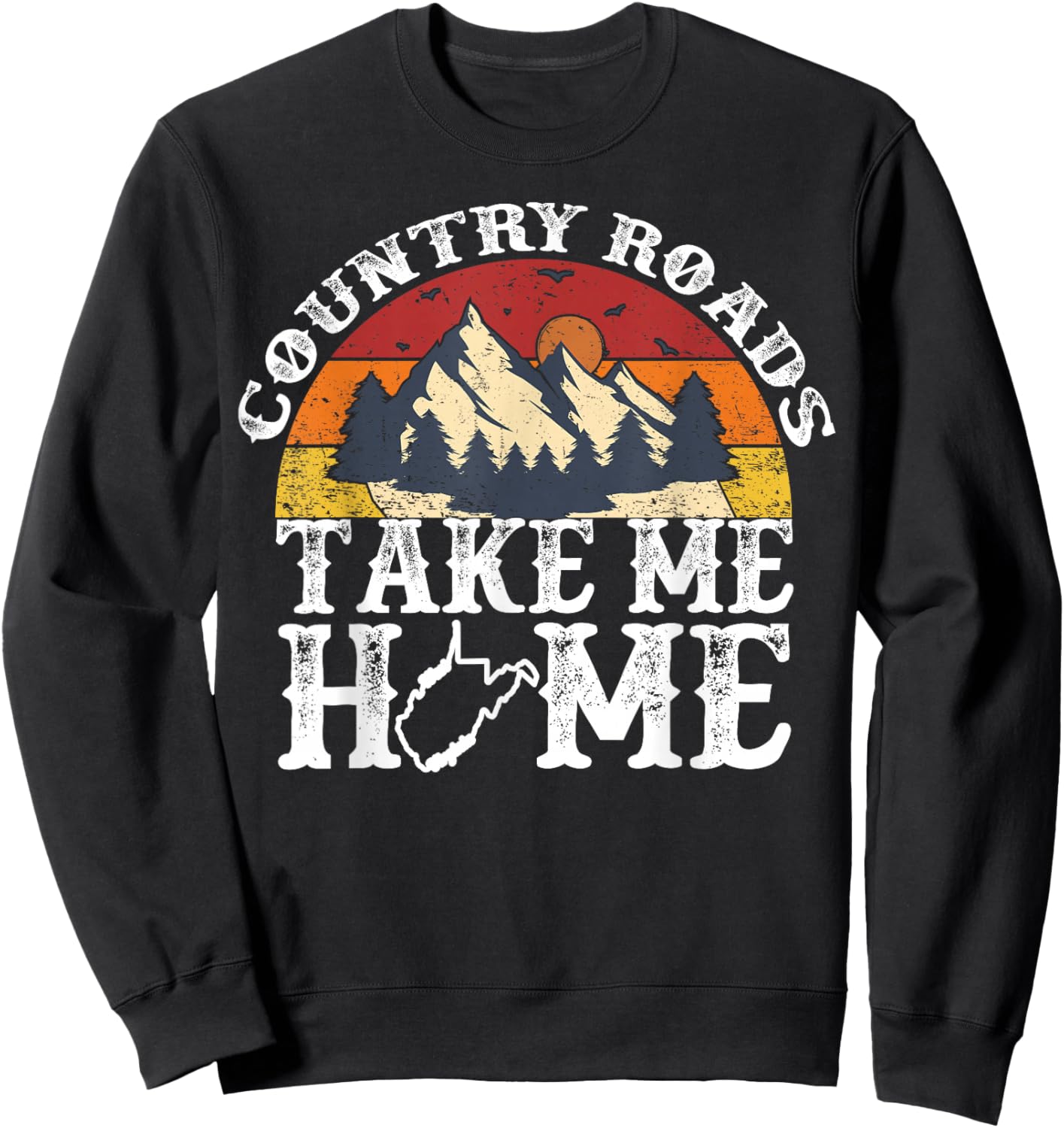Country Roads West Virginia Take Me Home WV Map Mountains Sweatshirt - Sweatshirt | Black